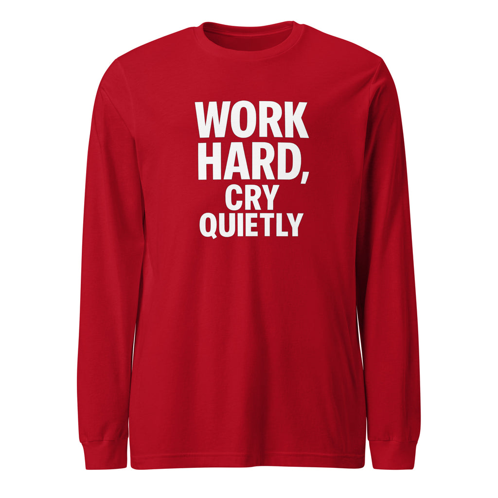 Work Hard, Cry Quietly - Sarcastic Long Sleeve Shirt in Sleeve Tee Red - Front View | Sarcastic Long sleeve | PureSarcasm