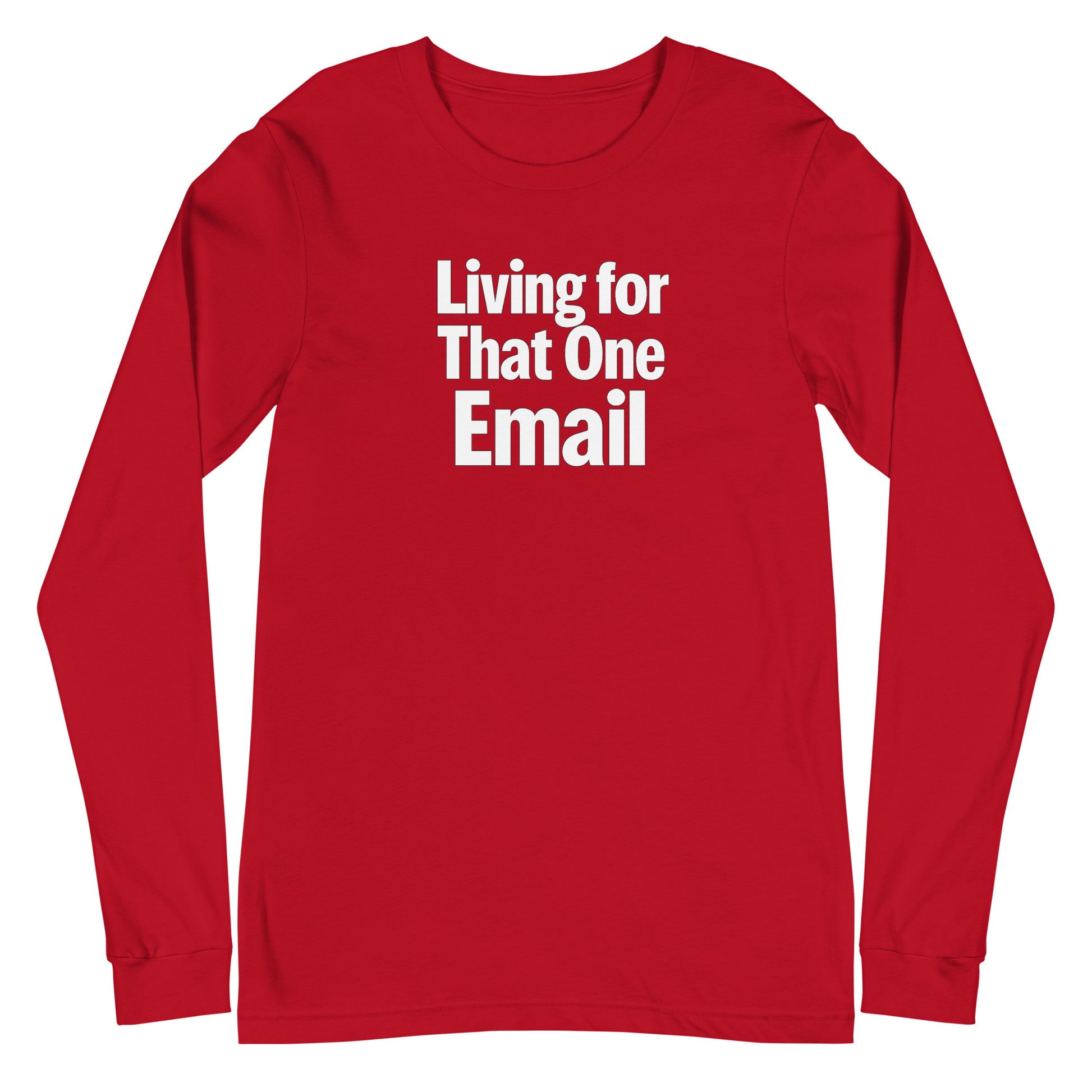 Living for That One Email - Sarcastic Long Sleeve Shirt in Sleeve Tee Red - Front View | Sarcastic Long sleeve | PureSarcasm