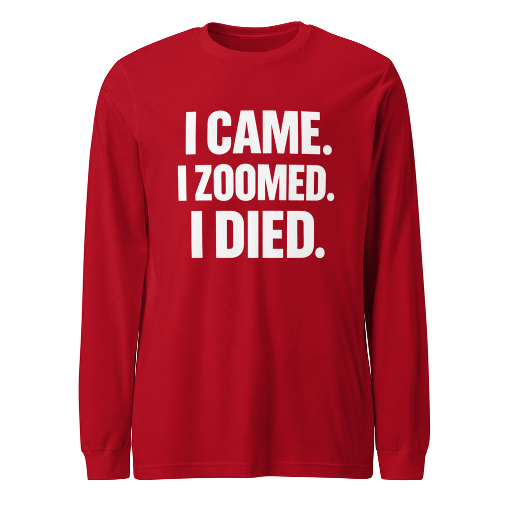 I Came. I Zoomed. I Died. sarcastic long sleeve shirt - red, front view