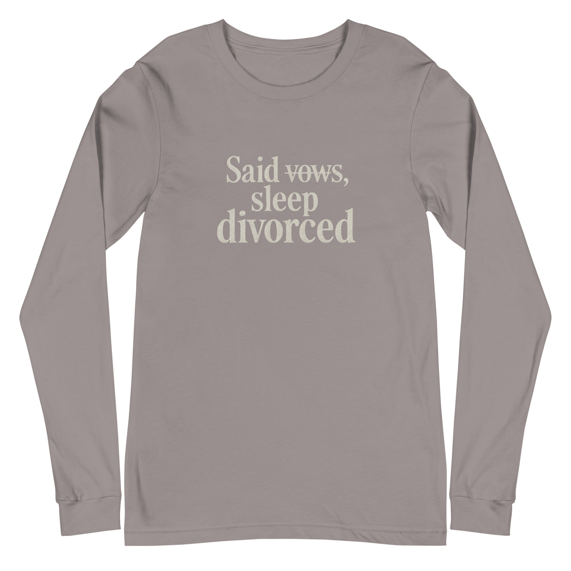 Said vows, sleep divorced - Sarcastic Long Sleeve Shirt | PureSarcasm in Sleeve Tee Storm - Front View | Sarcastic Long sleeve | PureSarcasm