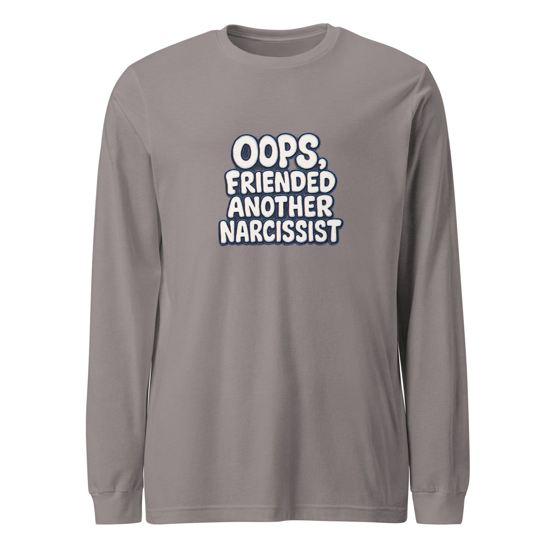 Oops, Friended Another Narcissist - Sarcastic Long Sleeve Shirt | PureSarcasm in Sleeve Tee Storm - Front View | Sarcastic Long sleeve | PureSarcasm