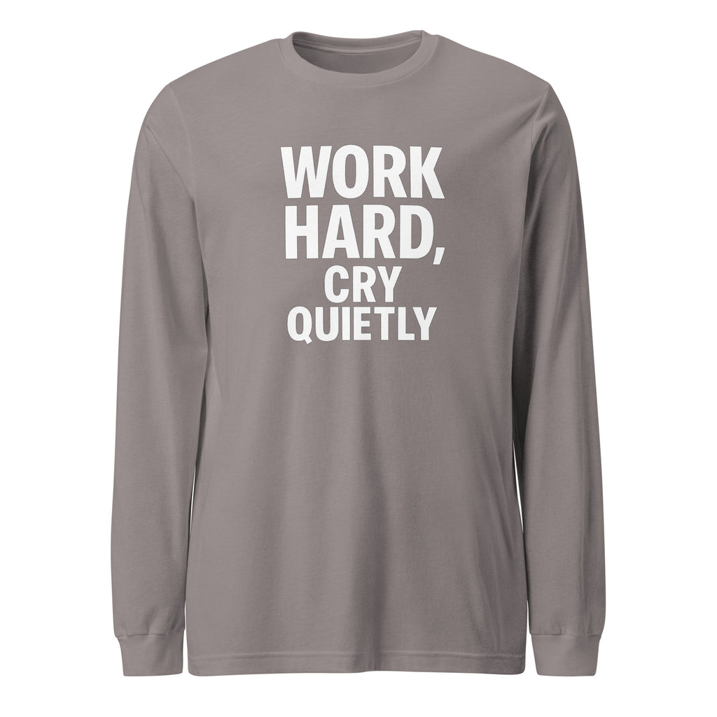 Work Hard, Cry Quietly - Sarcastic Long Sleeve Shirt in Sleeve Tee Storm - Front View | Sarcastic Long sleeve | PureSarcasm