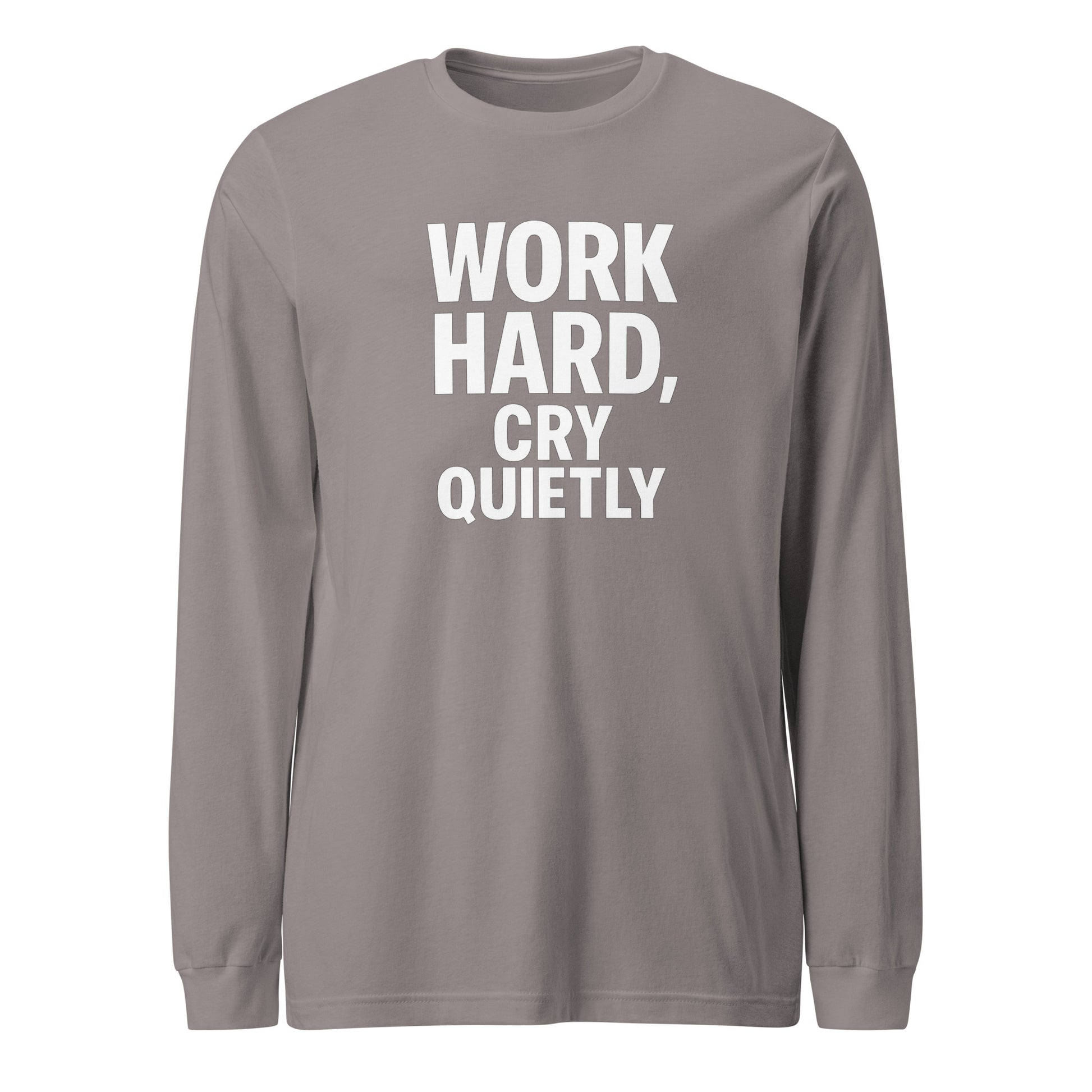 Work Hard, Cry Quietly - Sarcastic Long Sleeve Shirt in Sleeve Tee Storm - Front View | Sarcastic Long sleeve | PureSarcasm