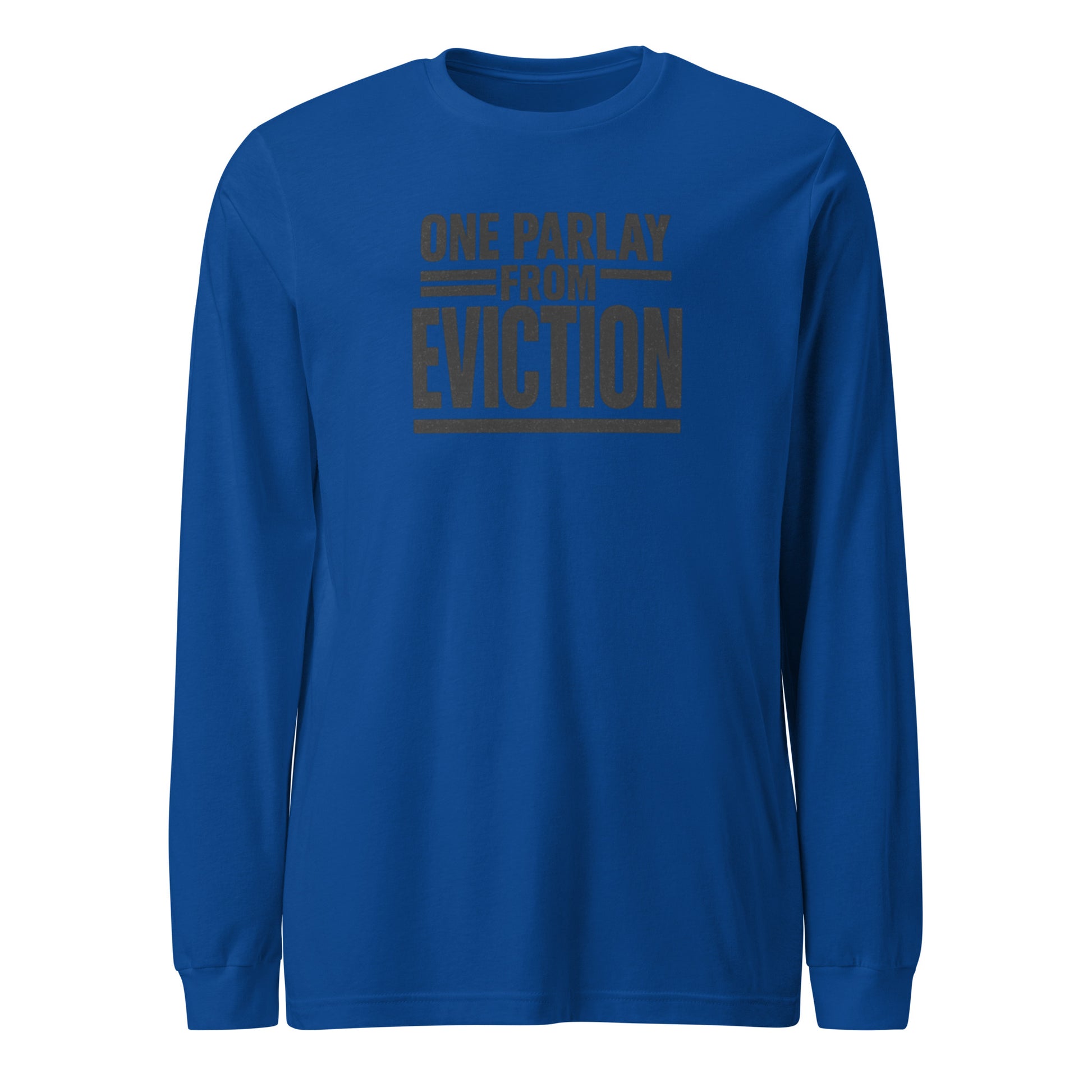 One parlay from eviction - Sarcastic Long Sleeve Shirt | PureSarcasm in Tee True Royal - Front View | Sarcastic Long sleeve | PureSarcasm