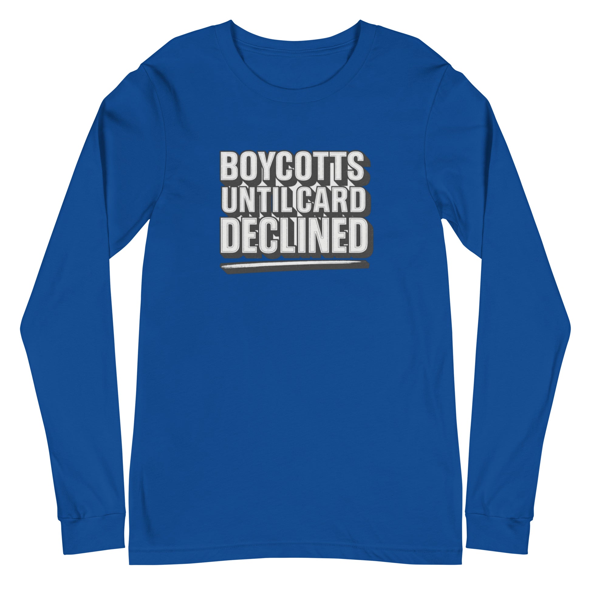 Boycotts until card declined - Sarcastic Long Sleeve Shirt | PureSarcasm in Tee True Royal - Front View | Sarcastic Long sleeve | PureSarcasm