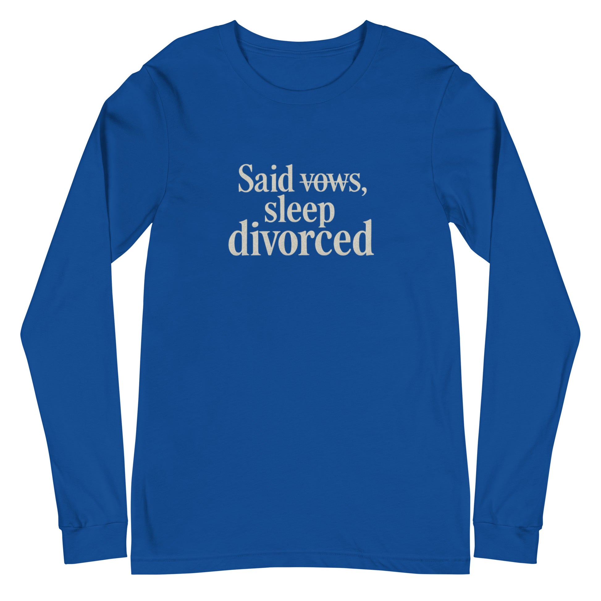 Said vows, sleep divorced - Sarcastic Long Sleeve Shirt | PureSarcasm in Tee True Royal - Front View | Sarcastic Long sleeve | PureSarcasm