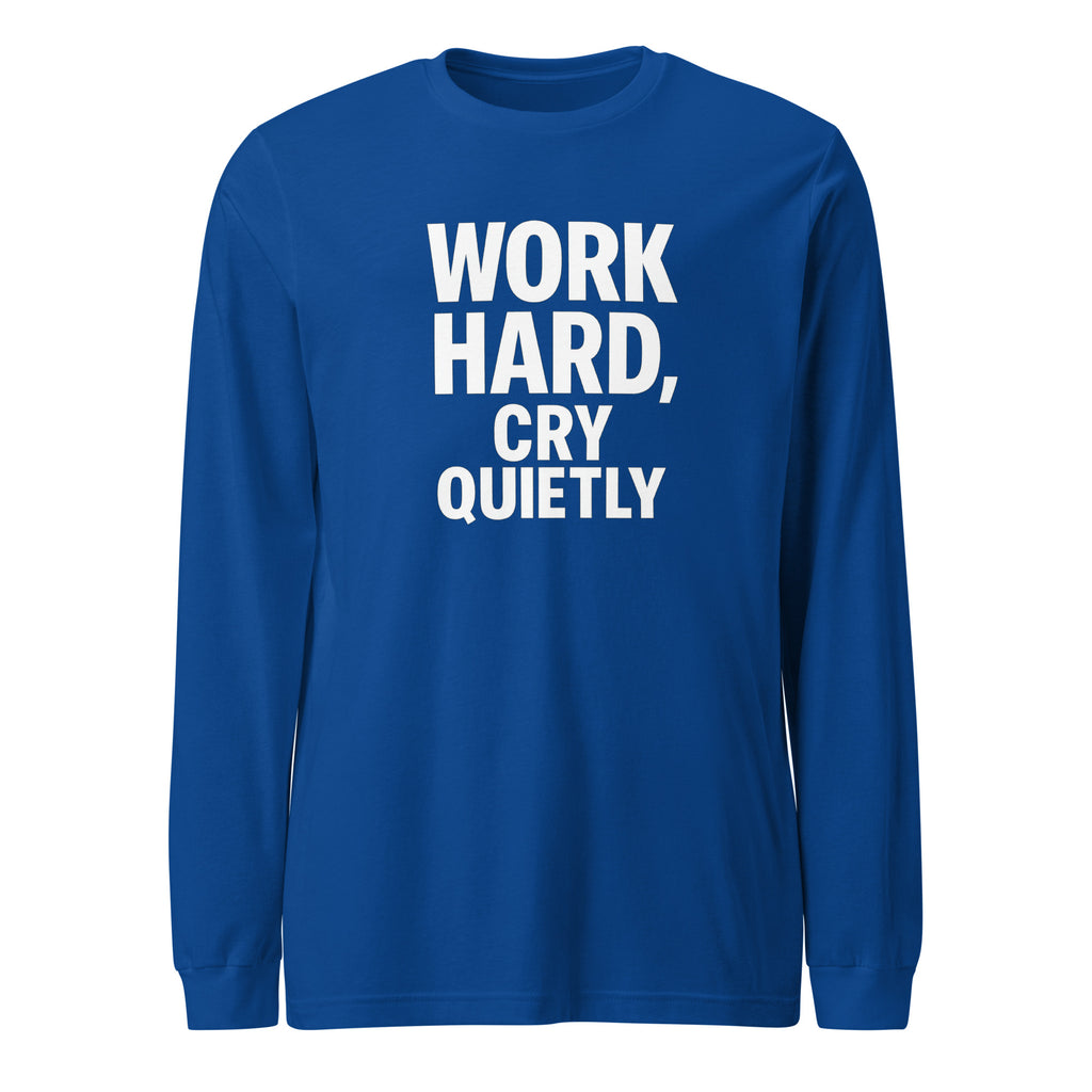 Work Hard, Cry Quietly - Sarcastic Long Sleeve Shirt in Tee True Royal - Front View | Sarcastic Long sleeve | PureSarcasm