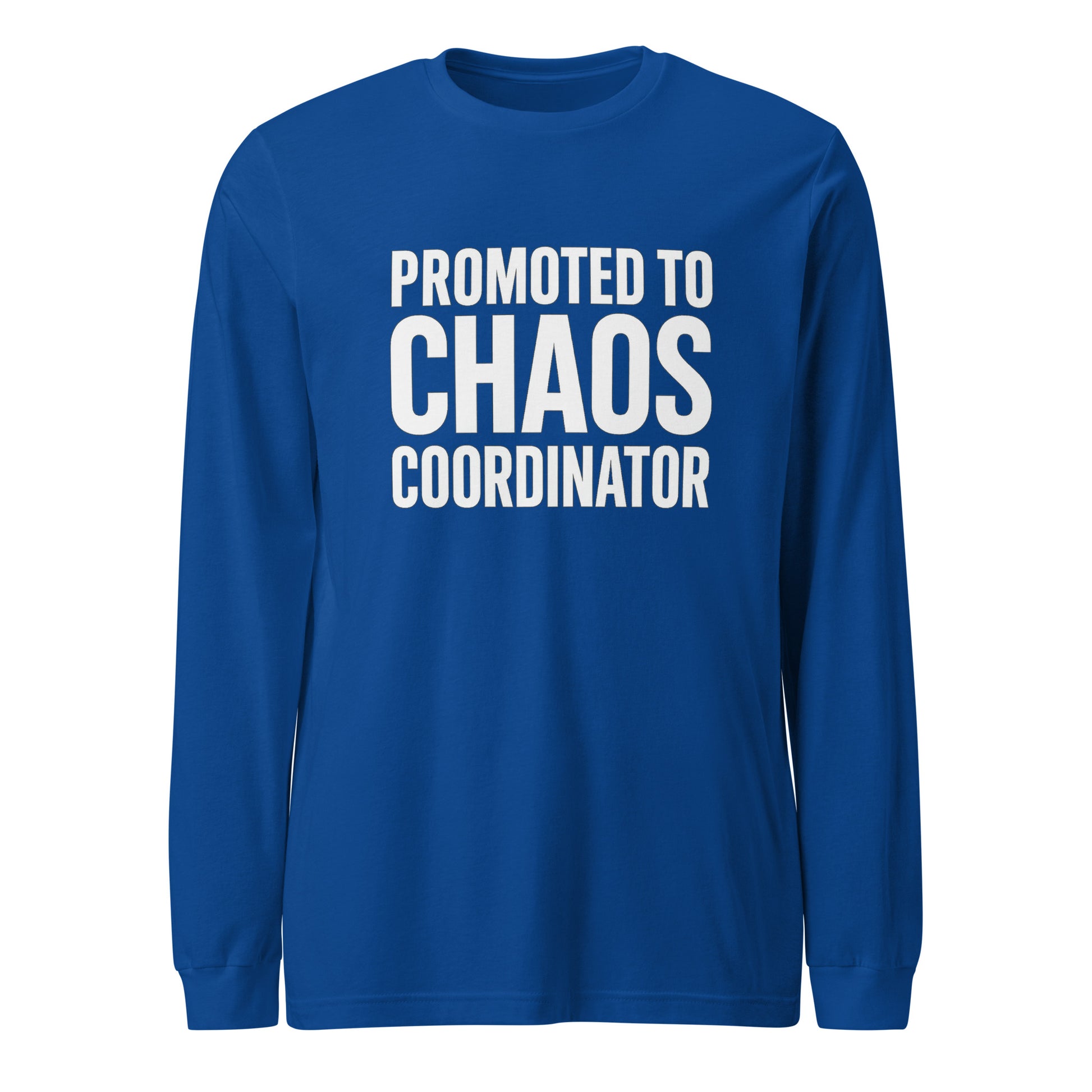 Promoted to Chaos Coordinator - Sarcastic Long Sleeve Shirt in Tee True Royal - Front View | Sarcastic Long sleeve | PureSarcasm