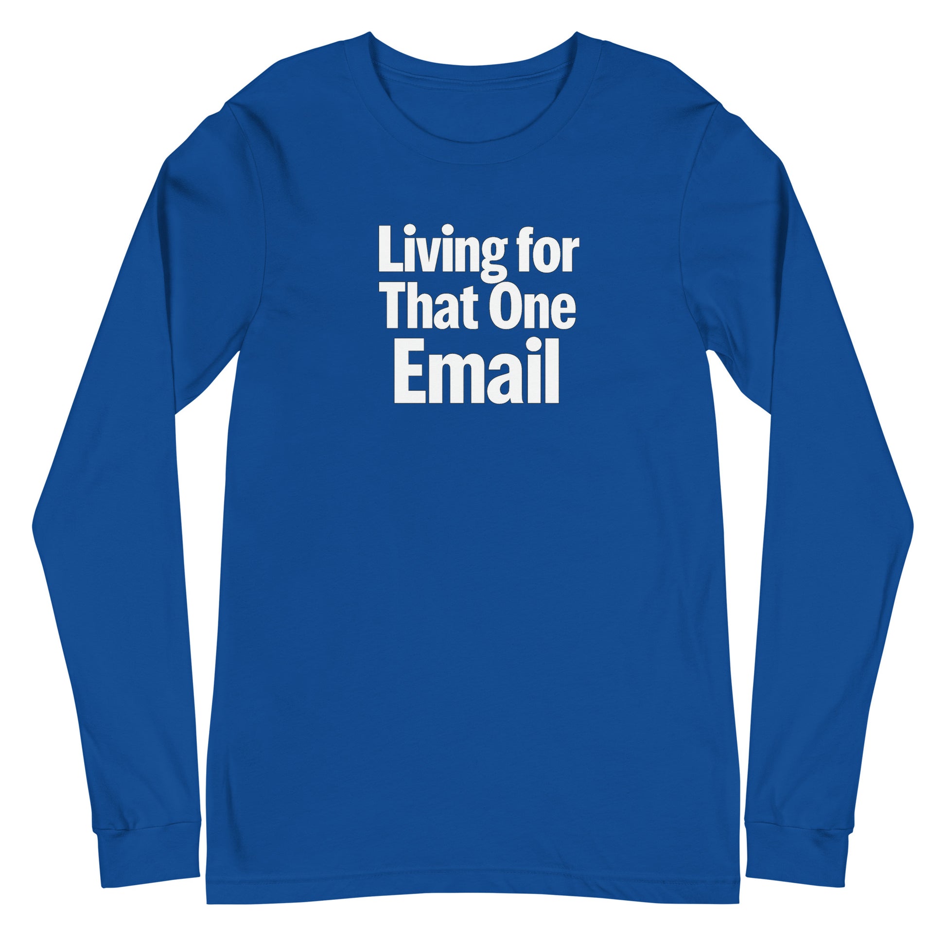 Living for That One Email - Sarcastic Long Sleeve Shirt in Tee True Royal - Front View | Sarcastic Long sleeve | PureSarcasm
