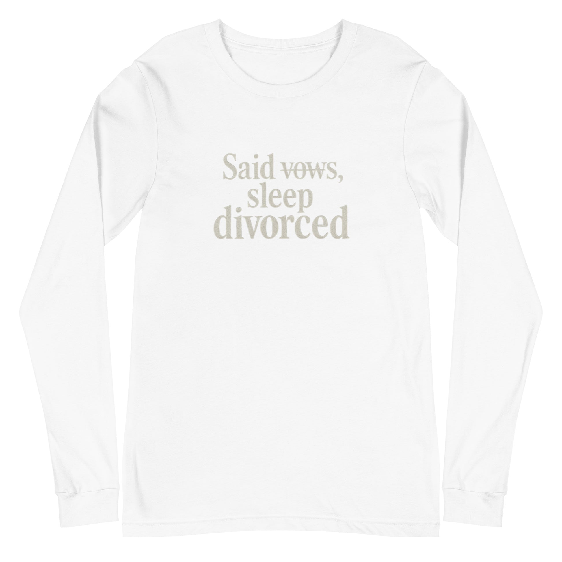 Said vows, sleep divorced - Sarcastic Long Sleeve Shirt | PureSarcasm in Sleeve Tee White - Front View | Sarcastic Long sleeve | PureSarcasm