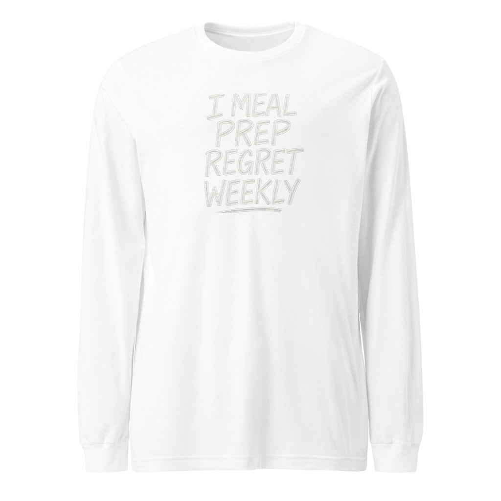 I Meal Prep Regret Weekly sarcastic long sleeve shirt - white, front view