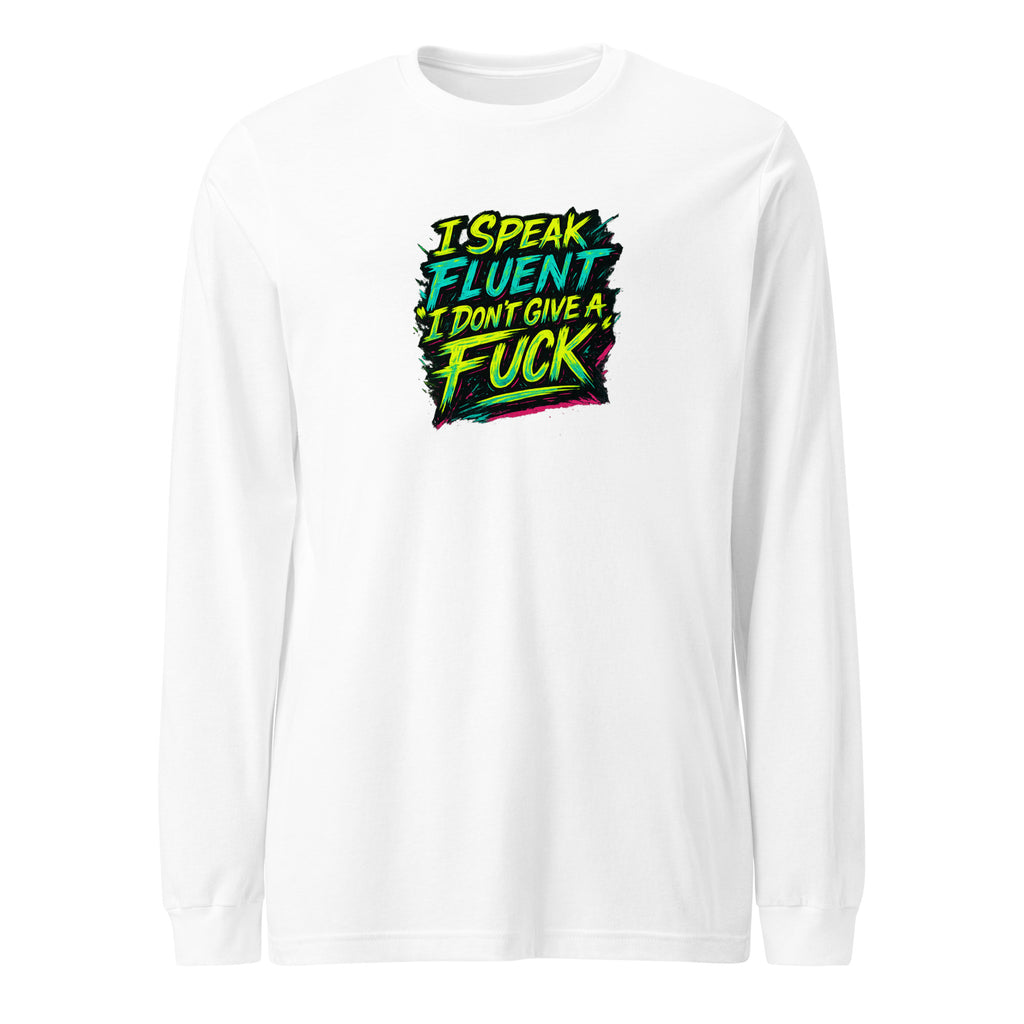I Speak Fluent “I Don’t Give A F*ck” - Sarcastic Long Sleeve | PureSarcasm in Sleeve Tee White - Front View | Sarcastic Long Sleeve | PureSarcasm