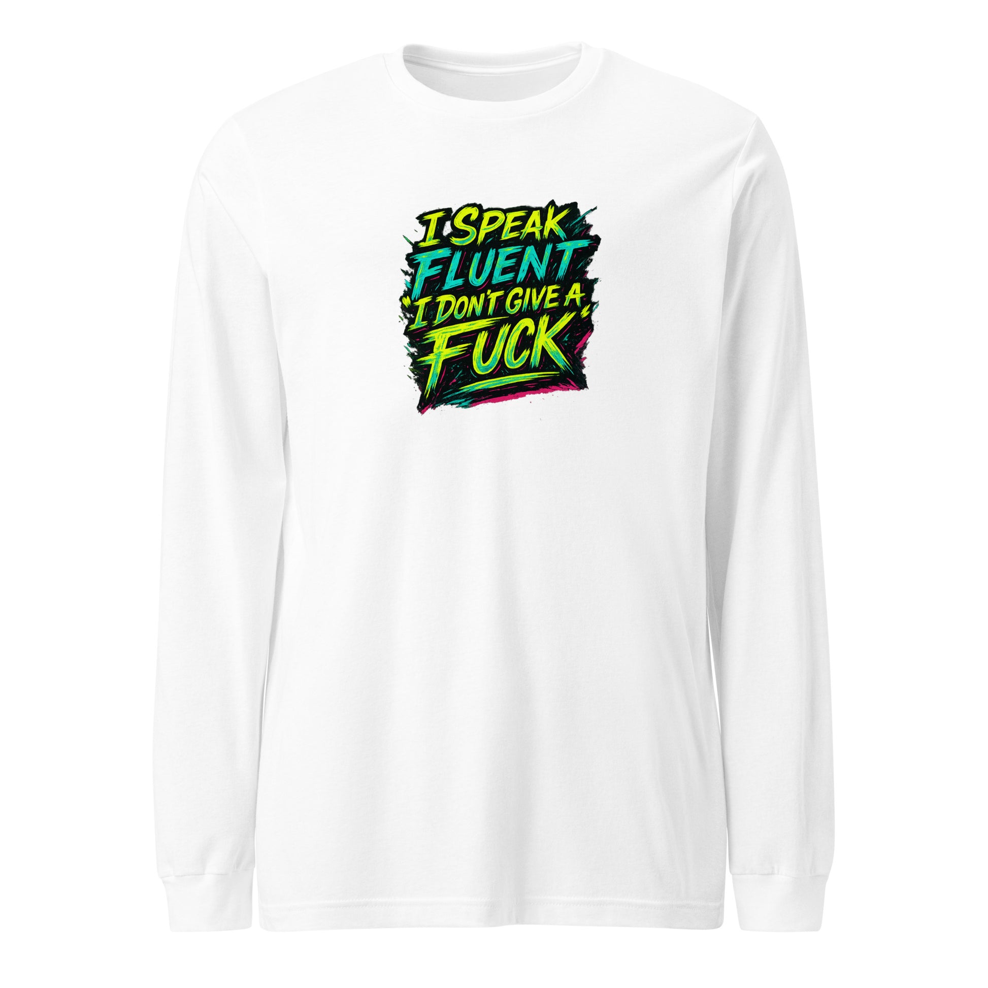 I Speak Fluent “I Don’t Give A F*ck” - Sarcastic Long Sleeve | PureSarcasm in Sleeve Tee White - Front View | Sarcastic Long Sleeve | PureSarcasm