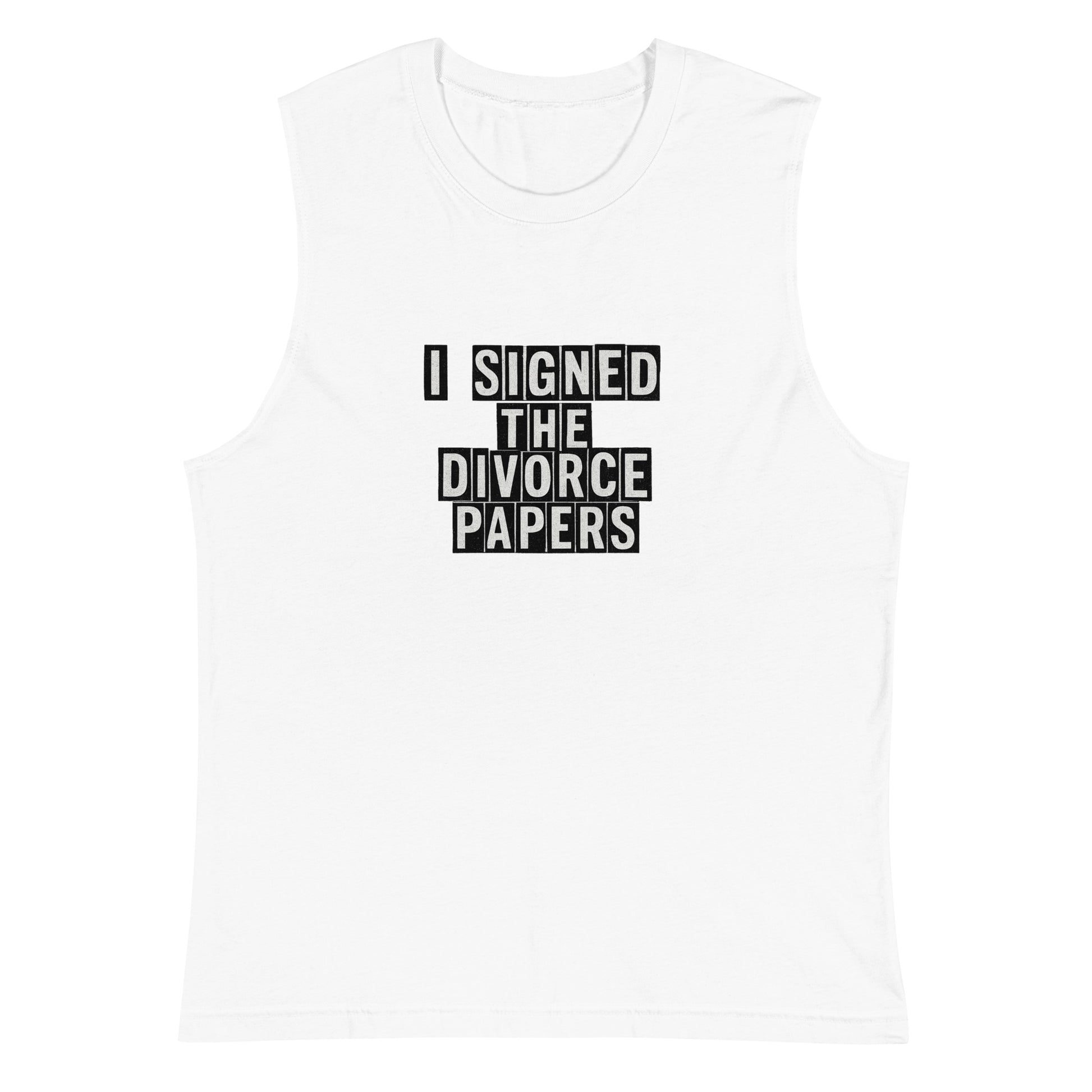 I signed the divorce papers - Sarcastic Tank Top | PureSarcasm in Muscle Shirt White - Front View | Sarcastic T-shirt | PureSarcasm