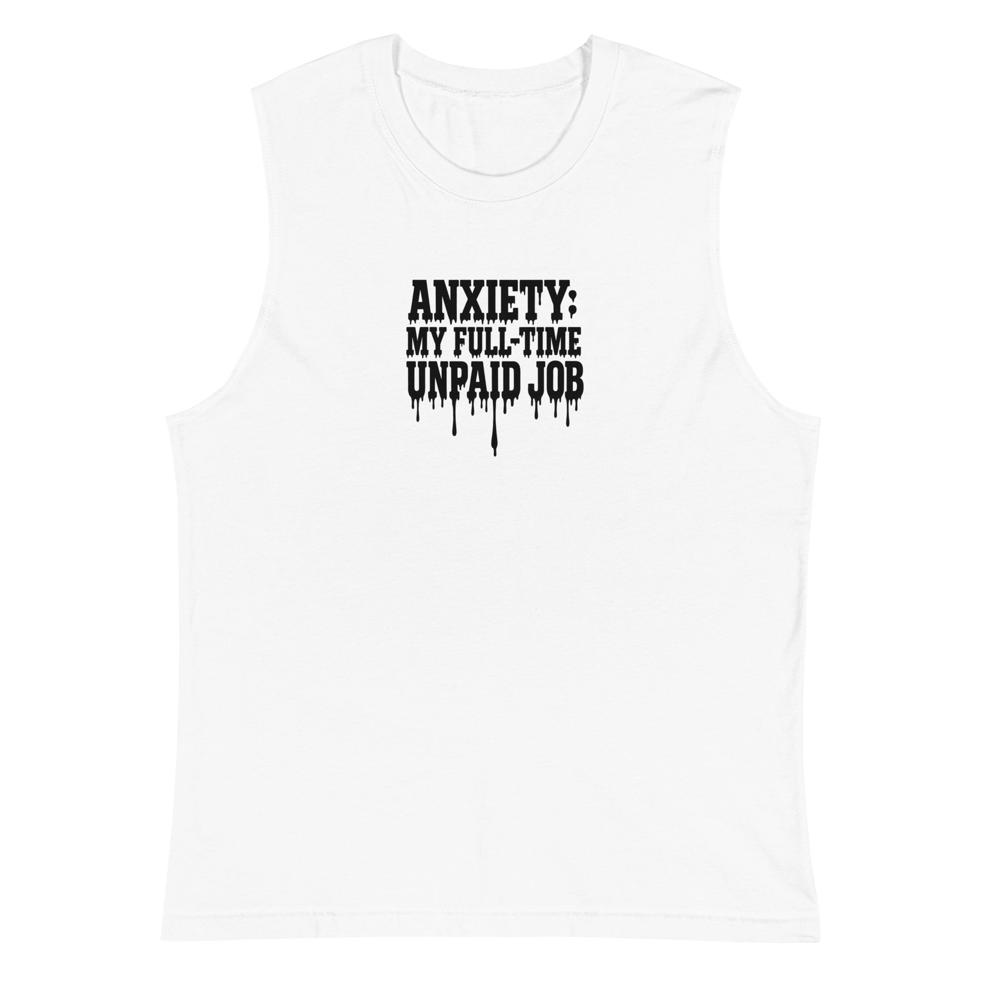 Anxiety: My Full-Time Unpaid Job - Sarcastic Tank Top | PureSarcasm in Muscle Shirt White - Front View | Sarcastic Tank top | PureSarcasm