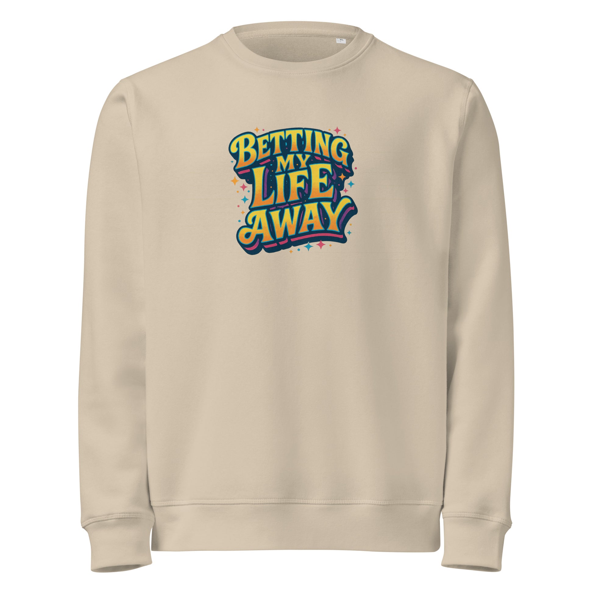 Betting My Life Away - Sarcastic Sweatshirt | PureSarcasm in Sweatshirt Desert Dust - Front View | Sarcastic Sweatshirts | PureSarcasm