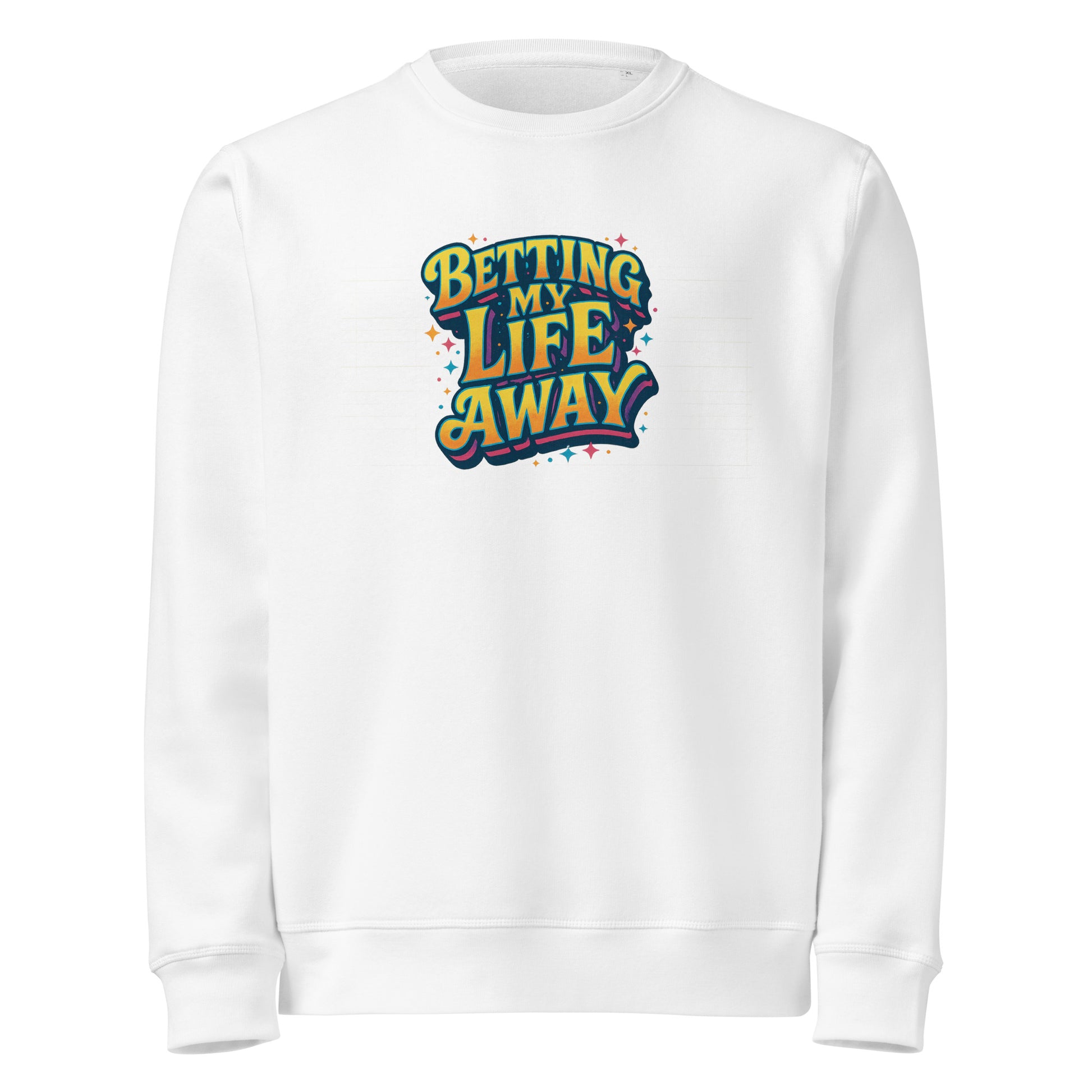 Betting My Life Away - Sarcastic Sweatshirt | PureSarcasm in Weight Sweatshirt White - Front View | Sarcastic Sweatshirts | PureSarcasm