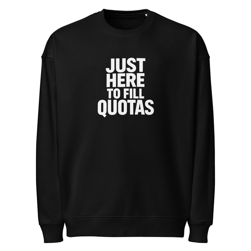 Just Here to Fill Quotas sarcastic sweatshirt - oversized black, front view