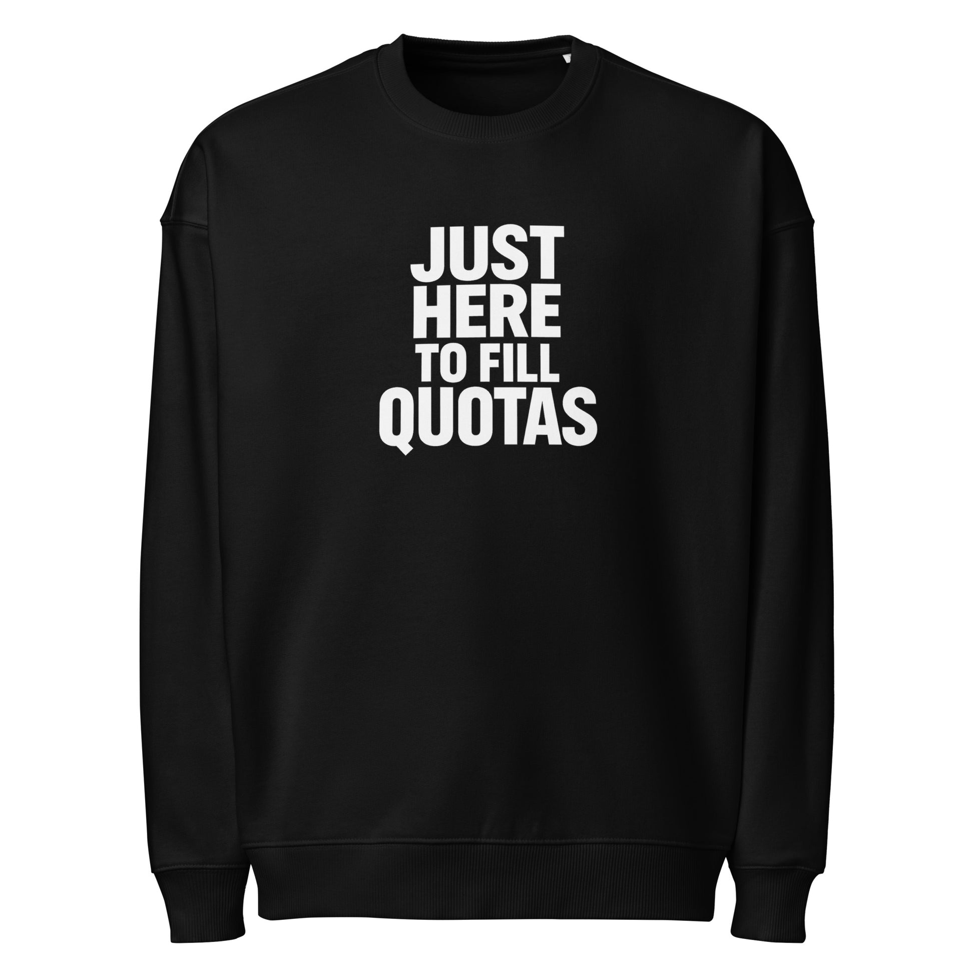 Just Here to Fill Quotas sarcastic sweatshirt - oversized black, front view