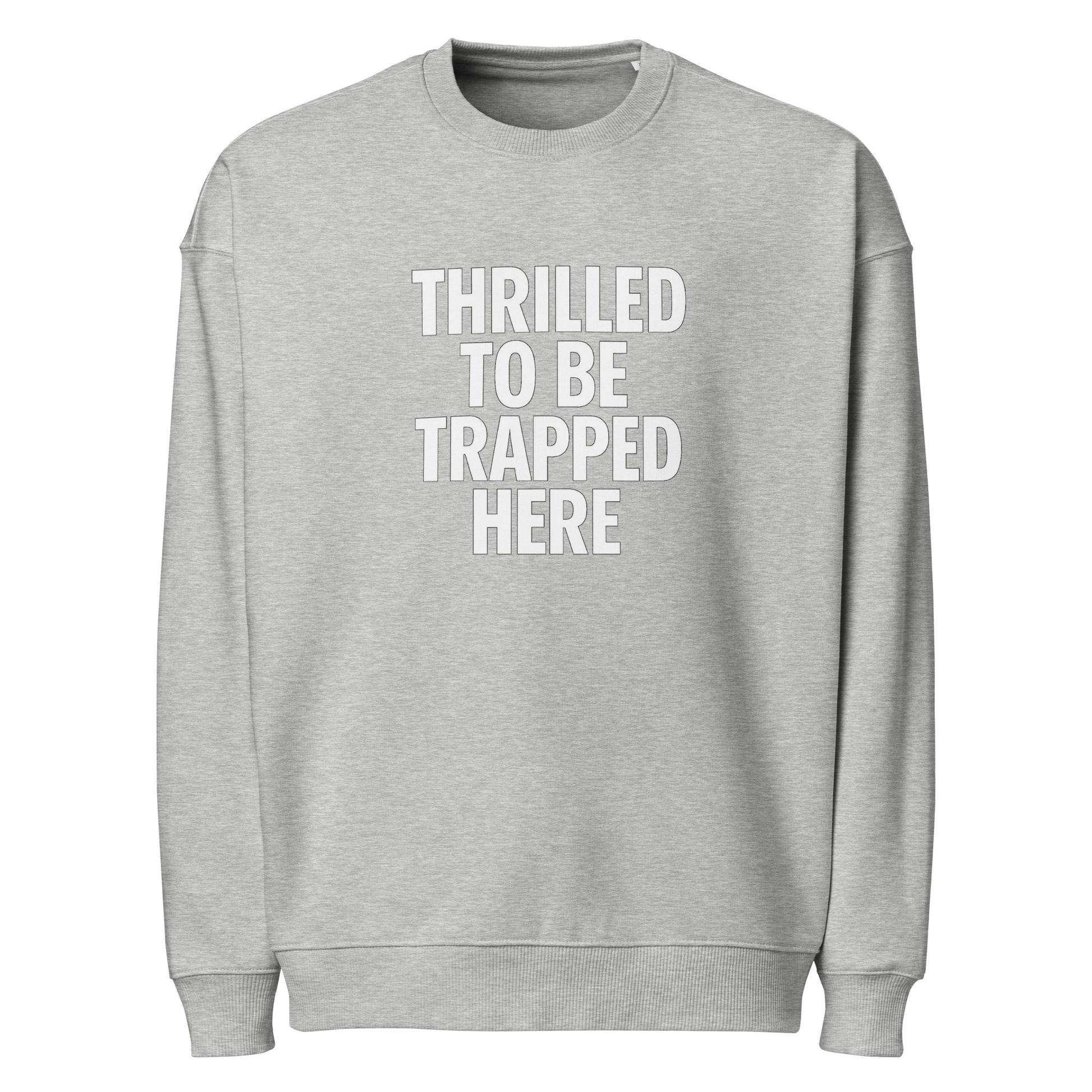 Thrilled to Be Trapped Here sarcastic sweatshirt - heather grey, front view