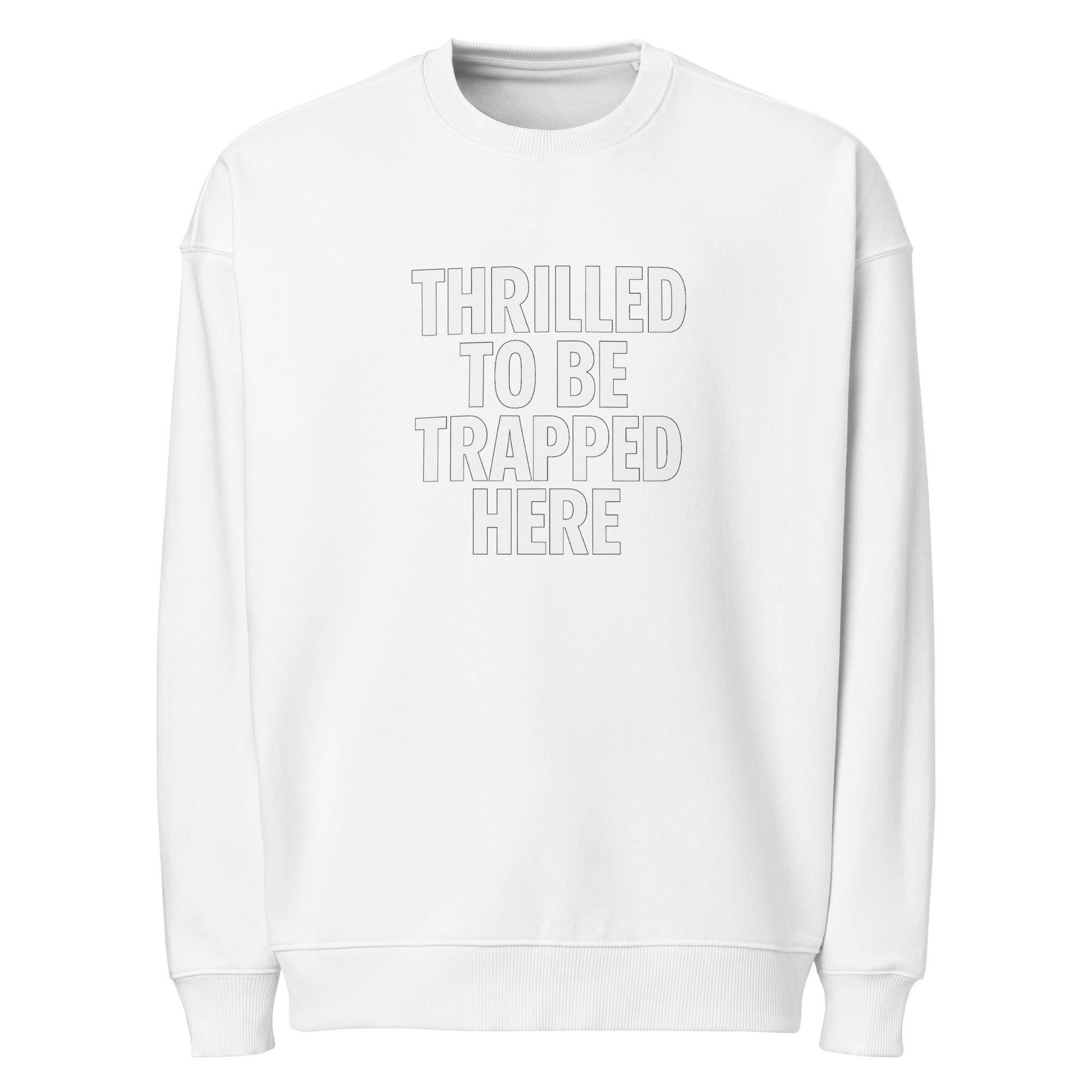Thrilled to Be Trapped Here sarcastic sweatshirt - oversized white, front view