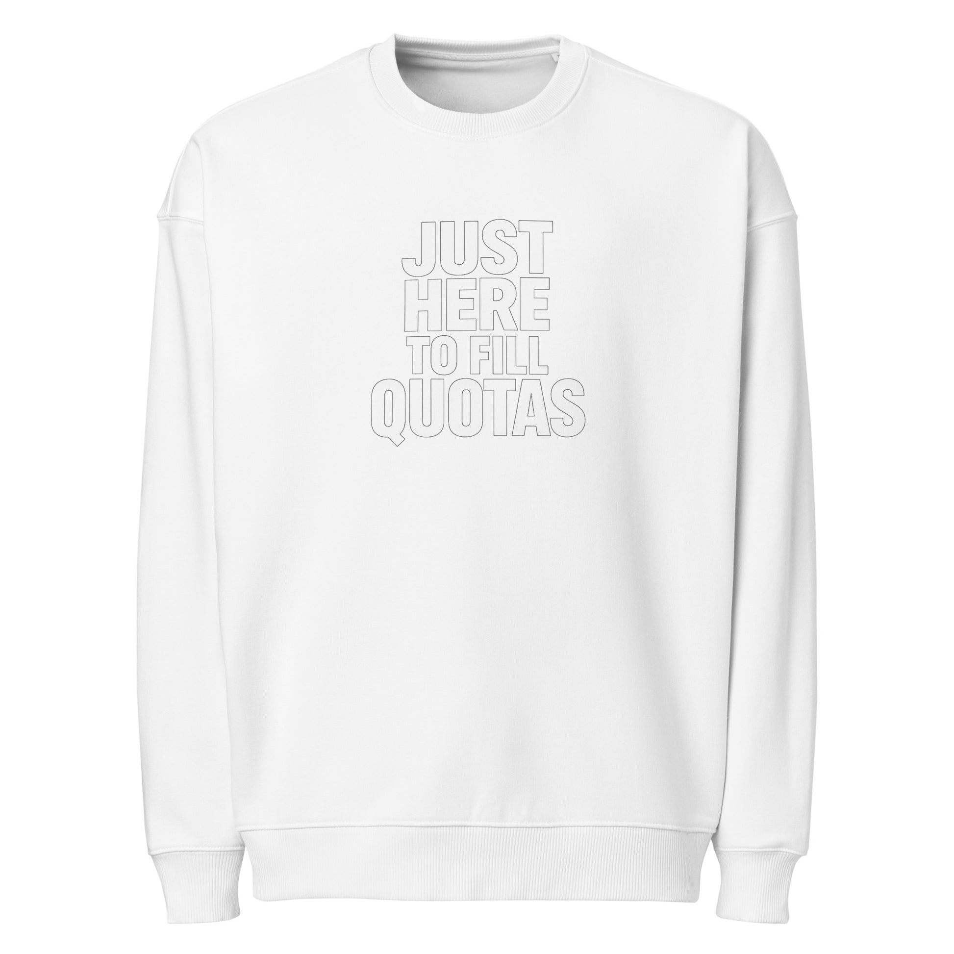 Just Here to Fill Quotas sarcastic sweatshirt - oversized white, front view