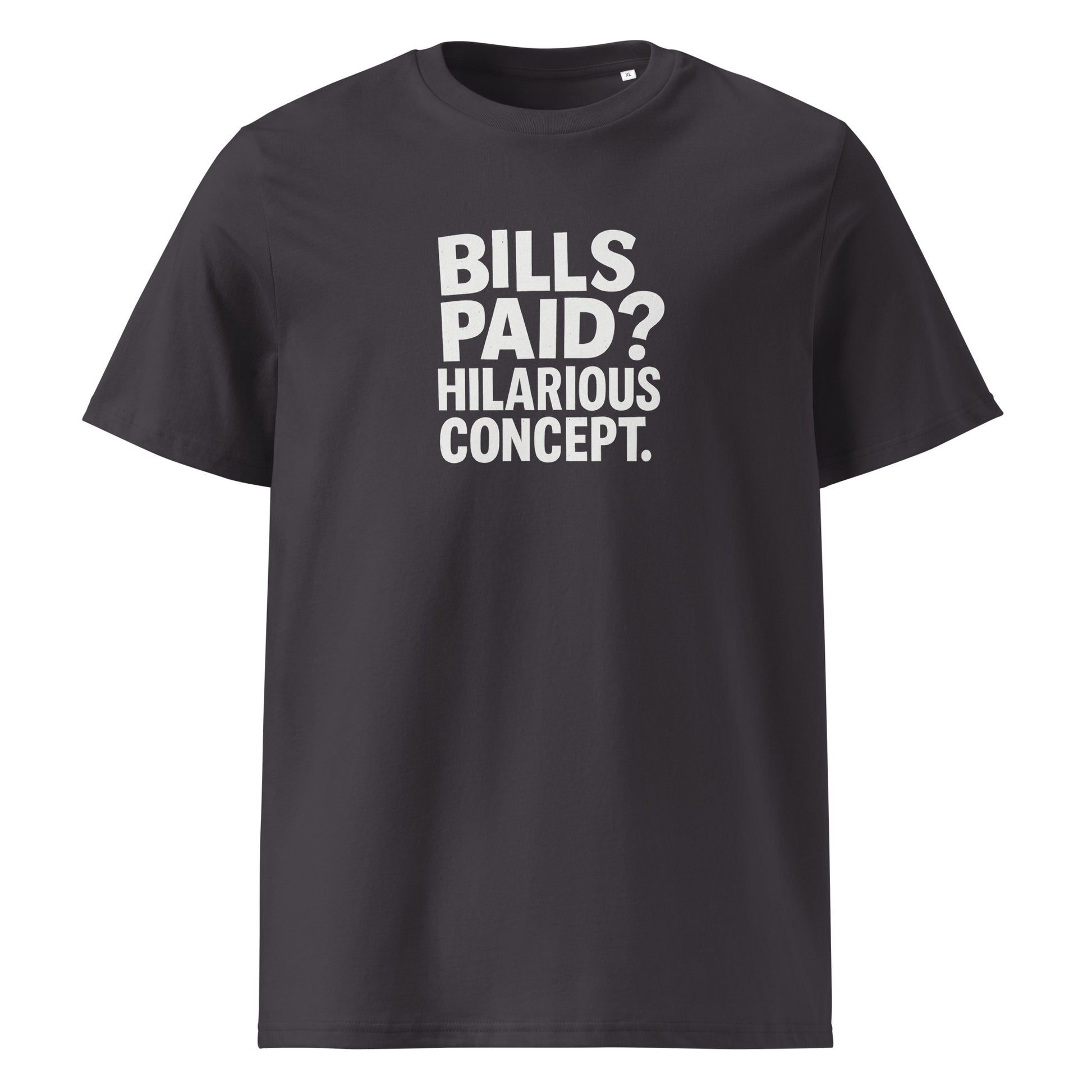Bills Paid? Hilarious Concept. - Sarcastic T-Shirt in T Shirt Anthracite - Front View | Sarcastic T-shirt | PureSarcasm