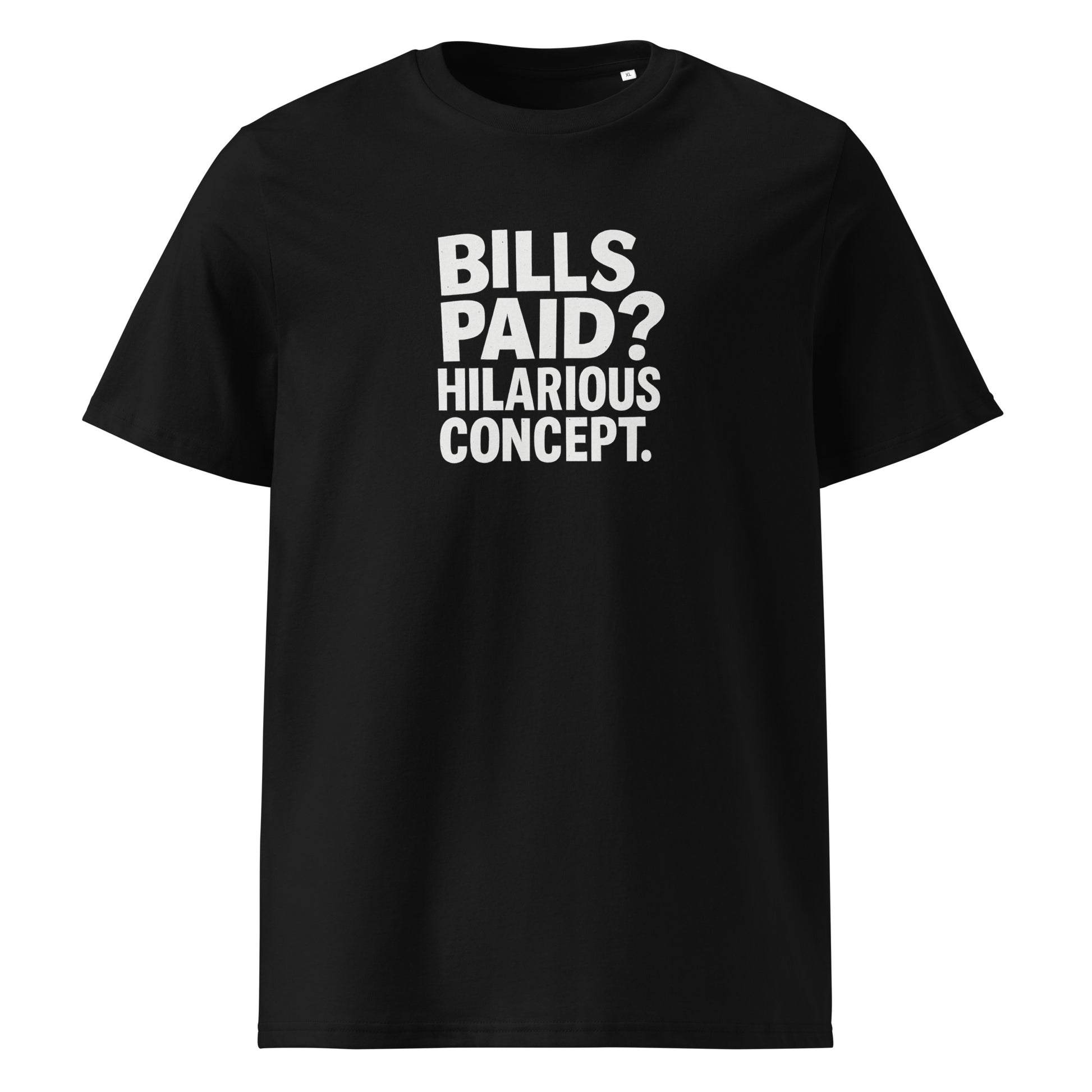 Bills Paid? Hilarious Concept. - Sarcastic T-Shirt in T Shirt Black - Front View | Sarcastic T-shirt | PureSarcasm