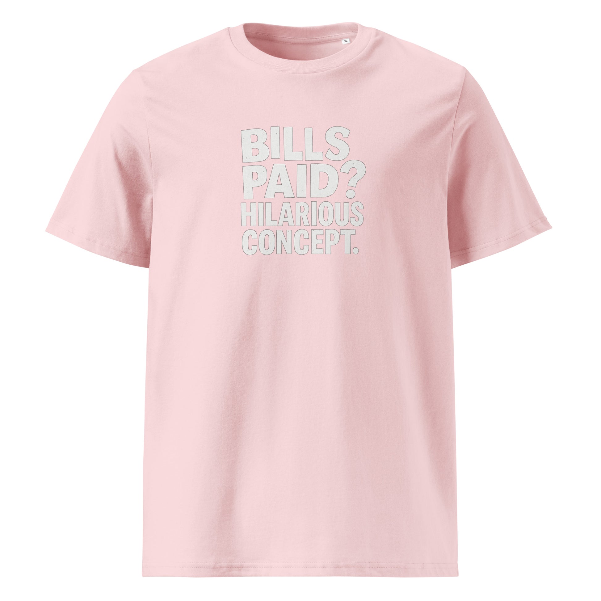 Bills Paid? Hilarious Concept. - Sarcastic T-Shirt in Shirt Cotton Pink - Front View | Sarcastic T-shirt | PureSarcasm