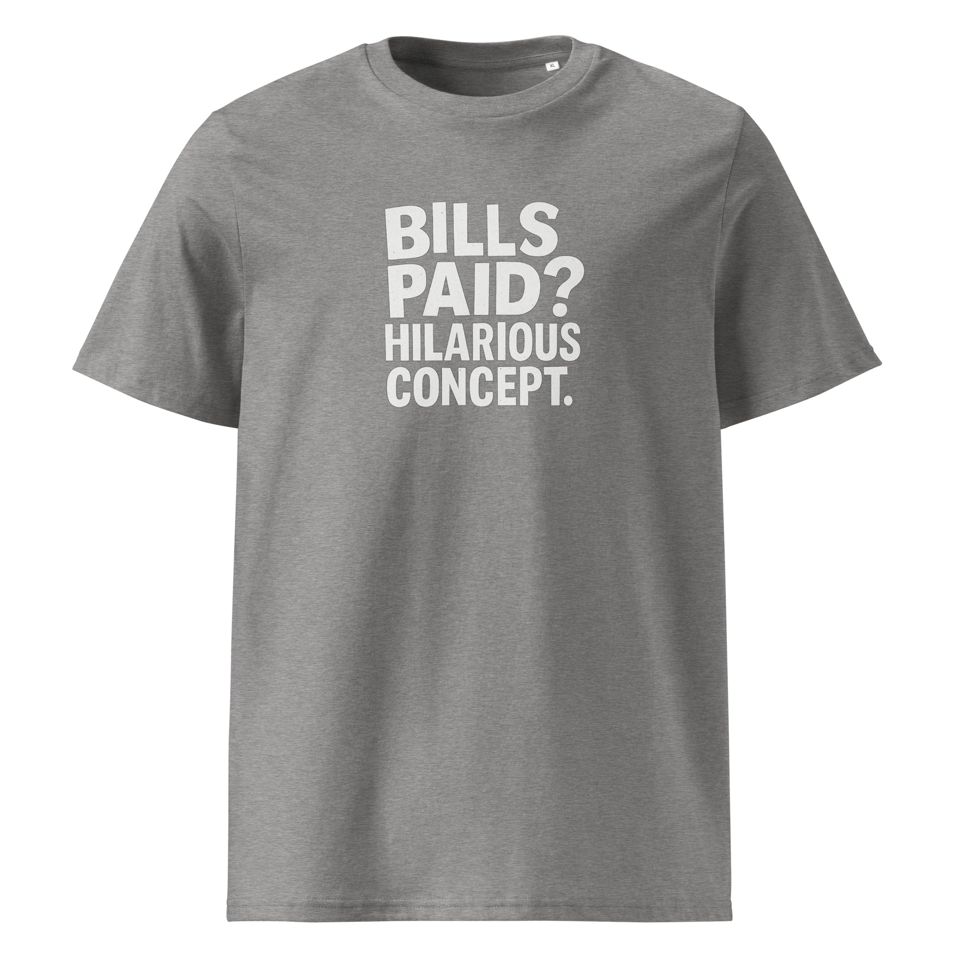 Bills Paid? Hilarious Concept. - Sarcastic T-Shirt in Shirt Heather Grey - Front View | Sarcastic T-shirt | PureSarcasm