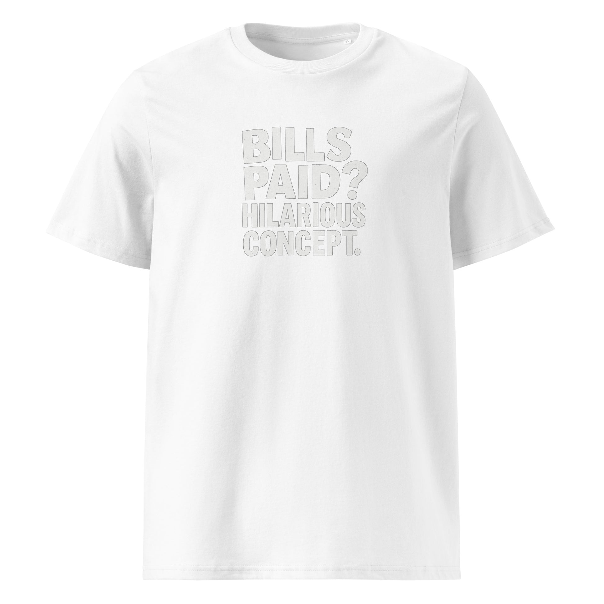 Bills Paid? Hilarious Concept. - Sarcastic T-Shirt in T Shirt White - Front View | Sarcastic T-shirt | PureSarcasm