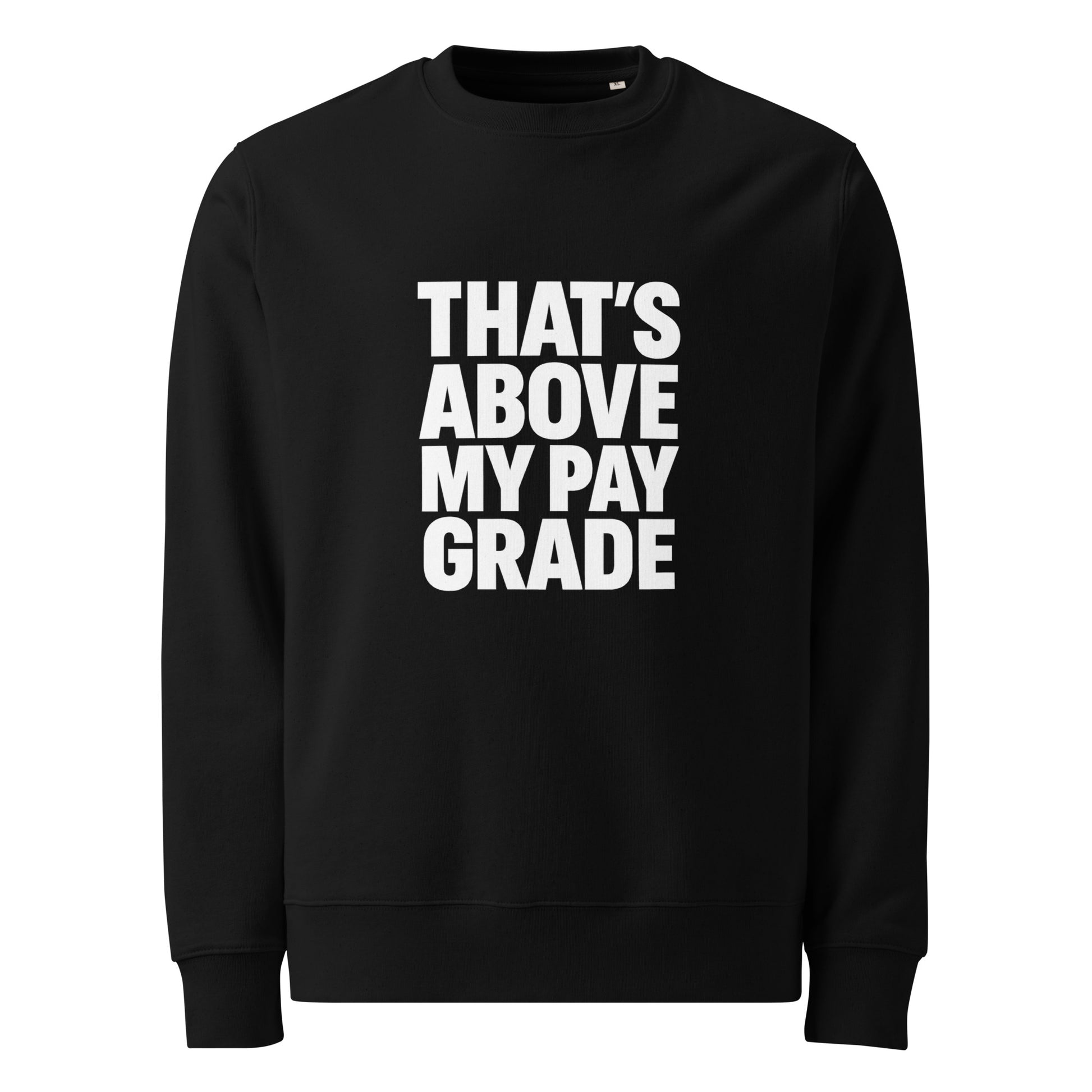 That’s Above My Pay Grade sarcastic sweatshirt - organic black, front view