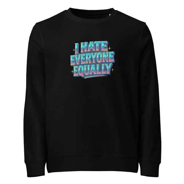I Hate Everyone Equally - Sarcastic Sweatshirts | PureSarcasm