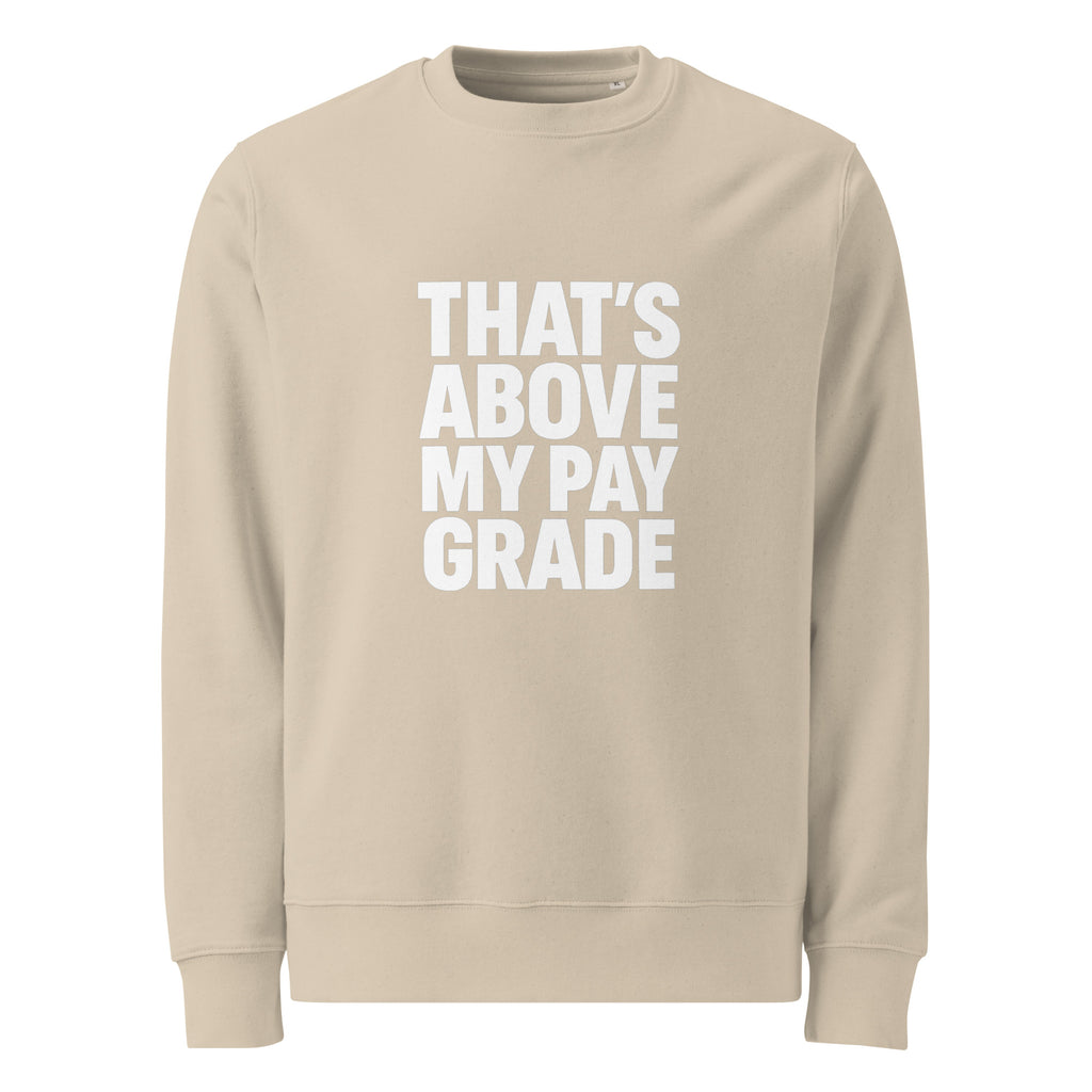 That’s Above My Pay Grade sarcastic sweatshirt - desert dust, front view