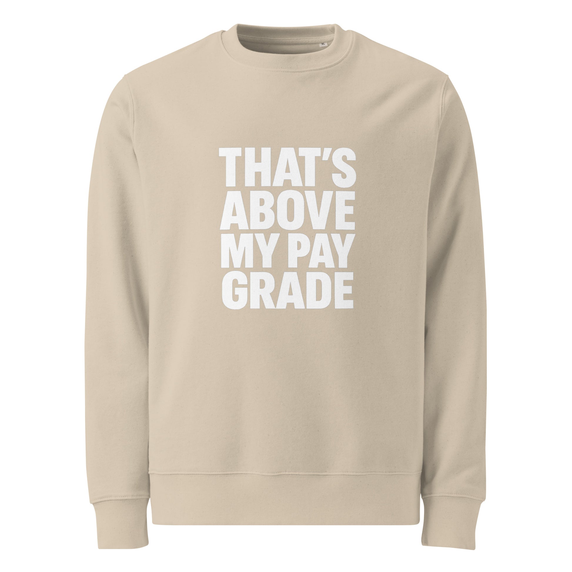 That’s Above My Pay Grade sarcastic sweatshirt - desert dust, front view