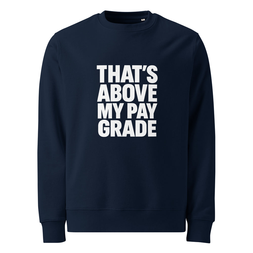 That’s Above My Pay Grade sarcastic sweatshirt - french navy, front view