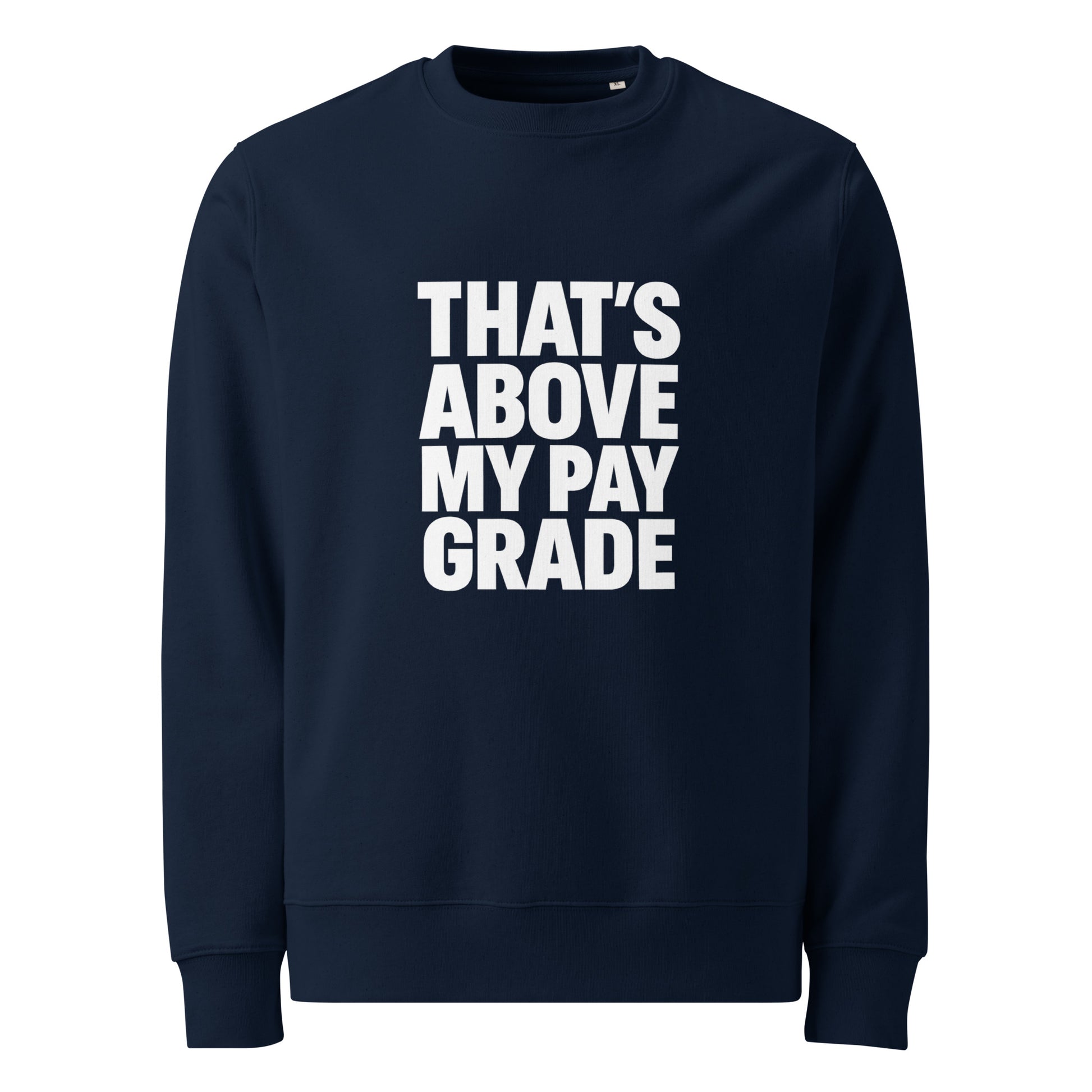That’s Above My Pay Grade sarcastic sweatshirt - french navy, front view