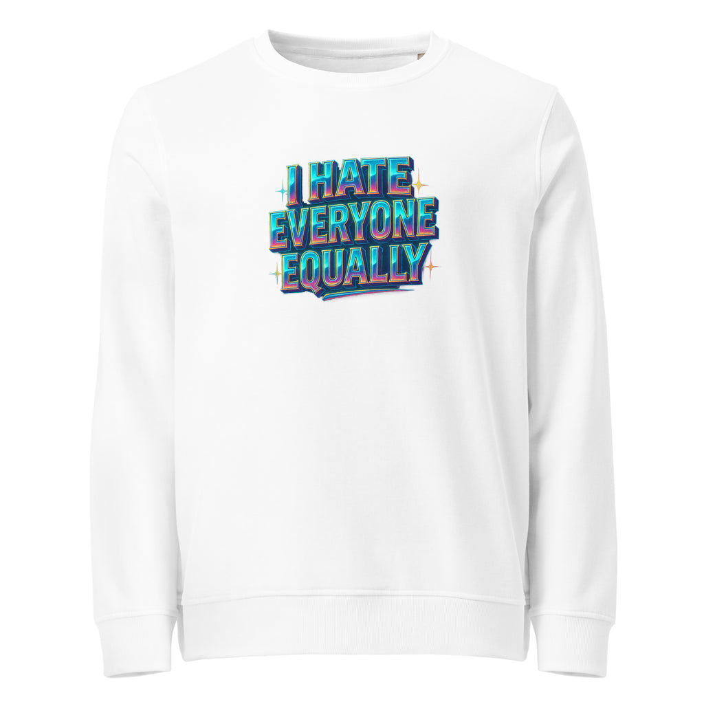I Hate Everyone Equally - Sarcastic Sweatshirts | PureSarcasm in Organic Sweatshirt White - Front View | Sarcastic Sweatshirts | PureSarcasm