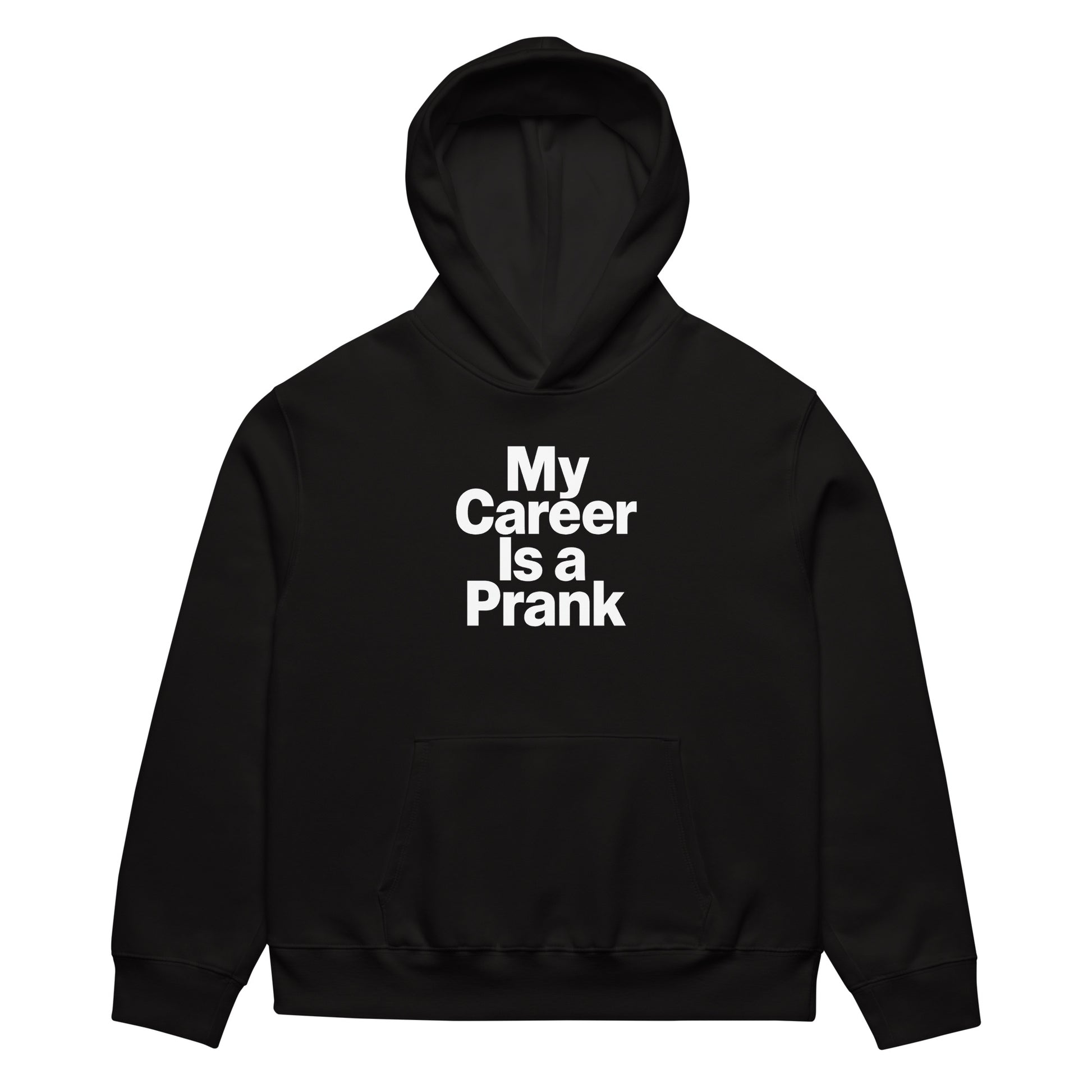 My Career Is a Prank - Sarcastic Hoodie in Heavyweight Hoodie Black - Front View | Sarcastic Hoodie | PureSarcasm