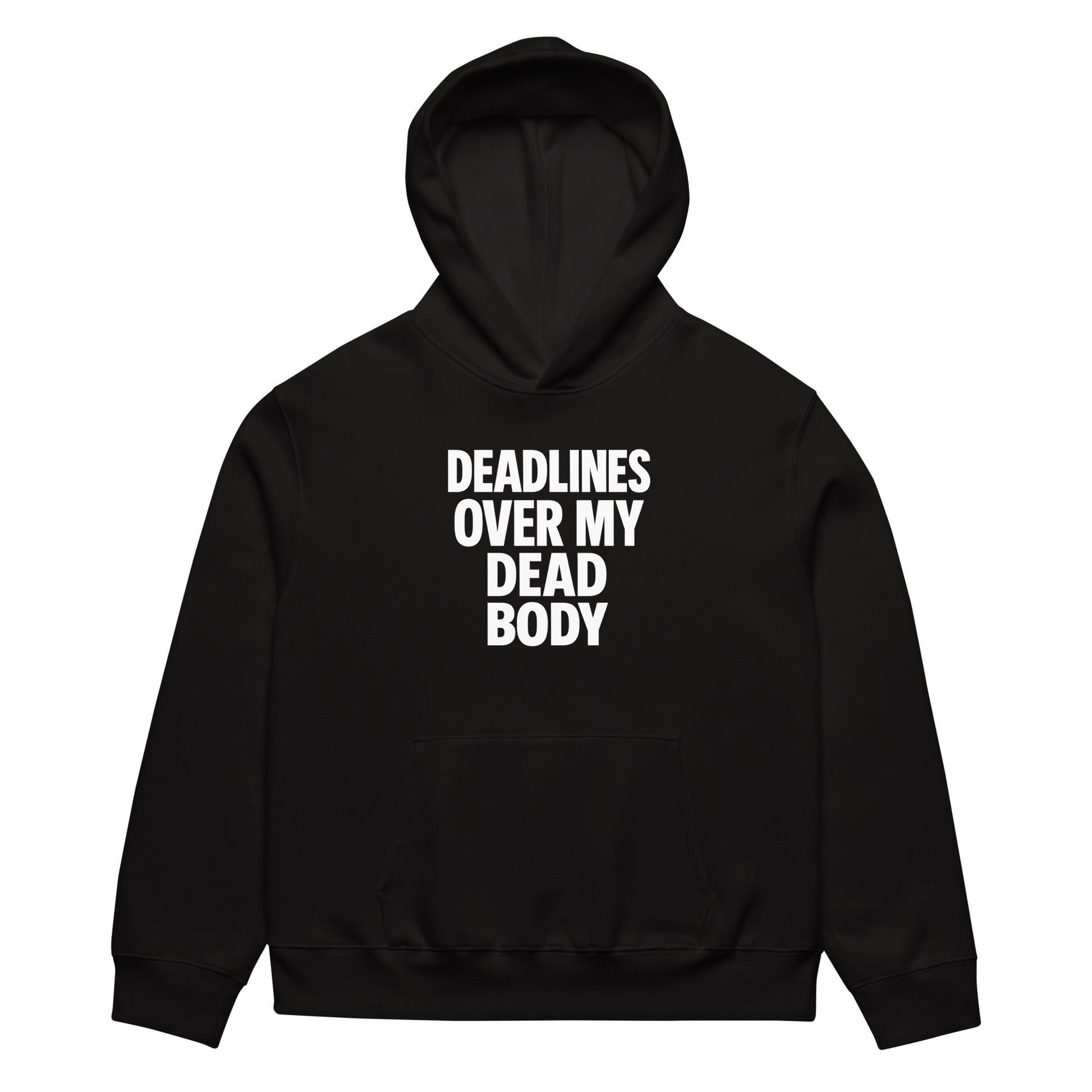 Deadlines Over My Dead Body - Sarcastic Hoodie in Heavyweight Hoodie Black - Front View | Sarcastic Hoodie | PureSarcasm