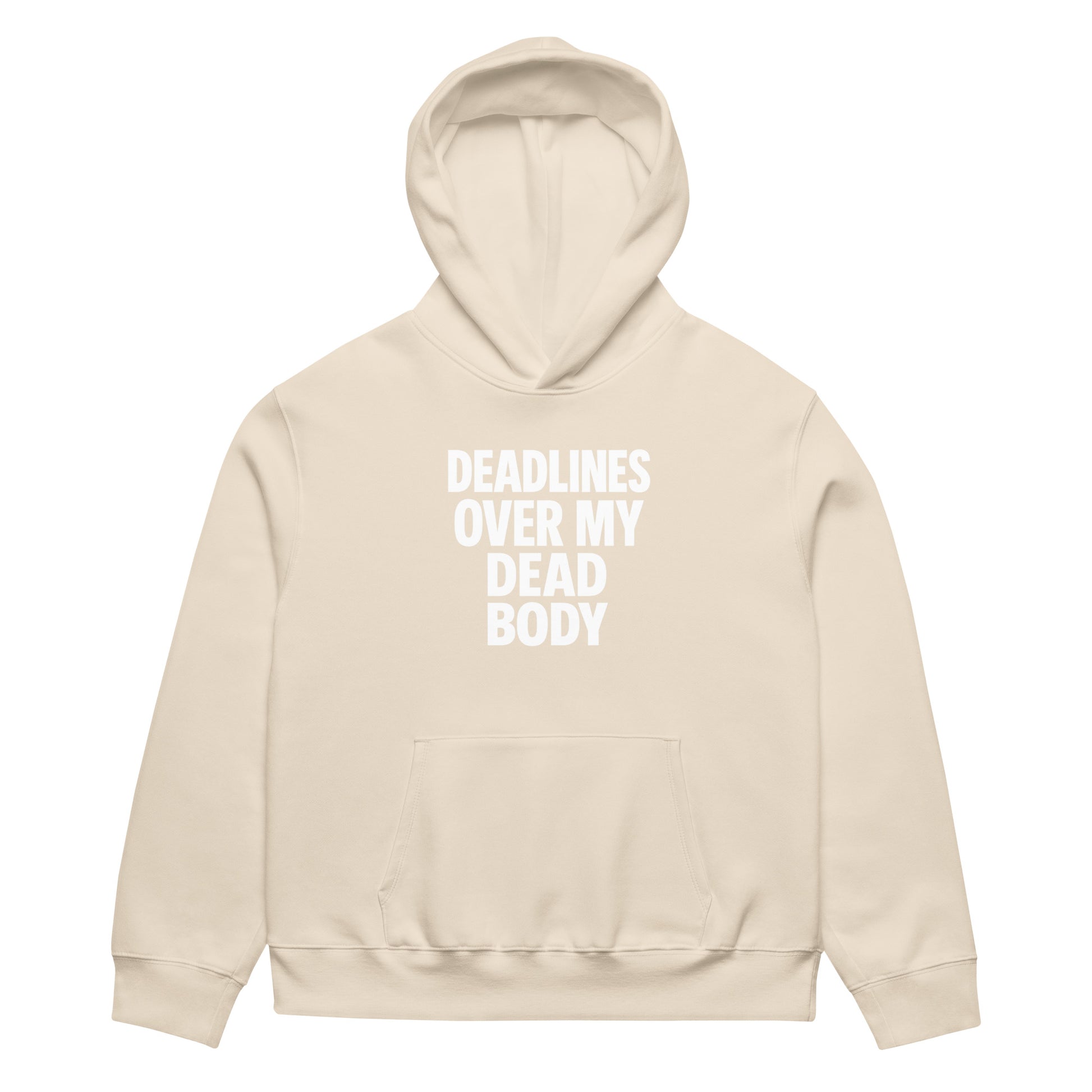 Deadlines Over My Dead Body - Sarcastic Hoodie in Heavyweight Hoodie Dust - Front View | Sarcastic Hoodie | PureSarcasm