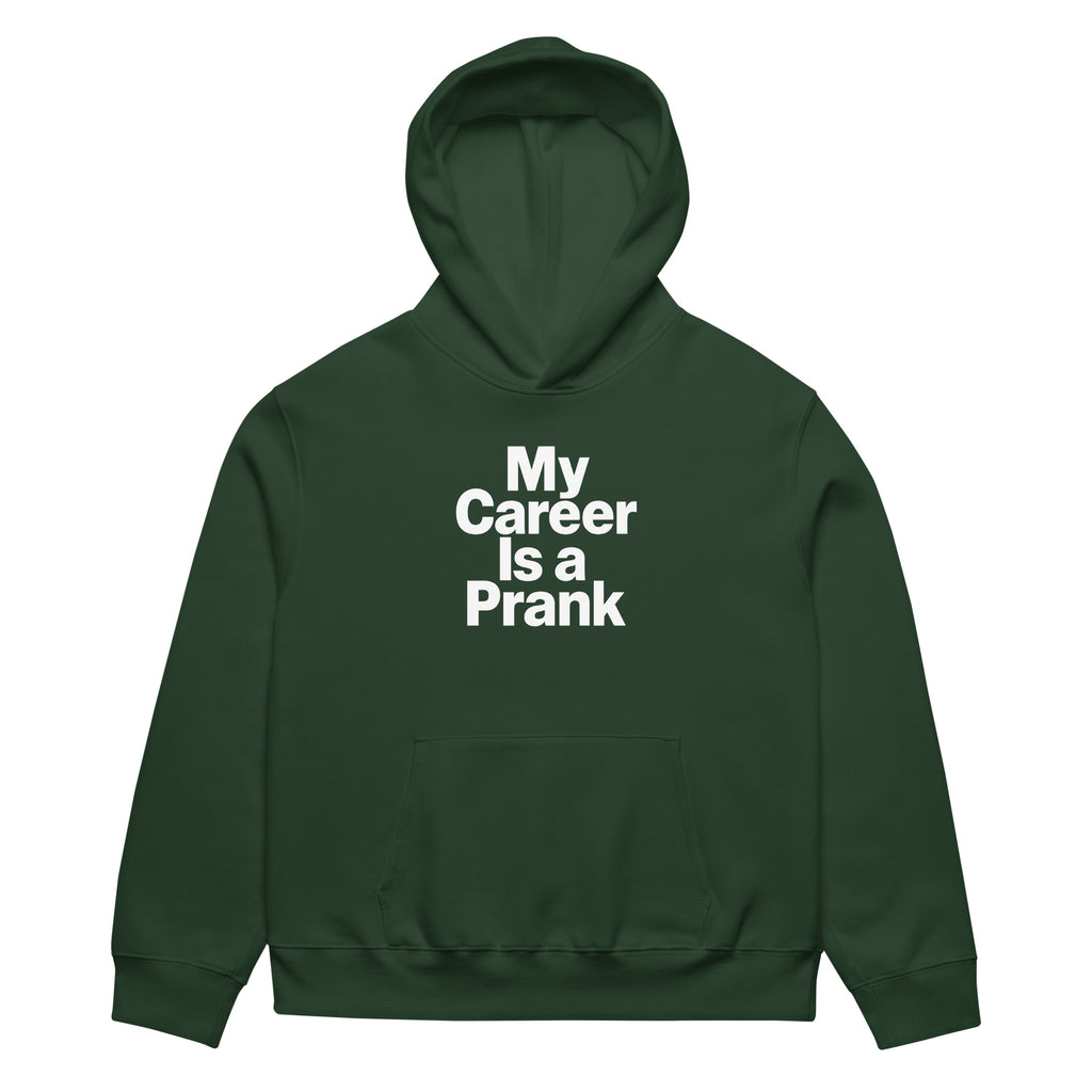 My Career Is a Prank sarcastic hoodie - heavyweight forest, front view