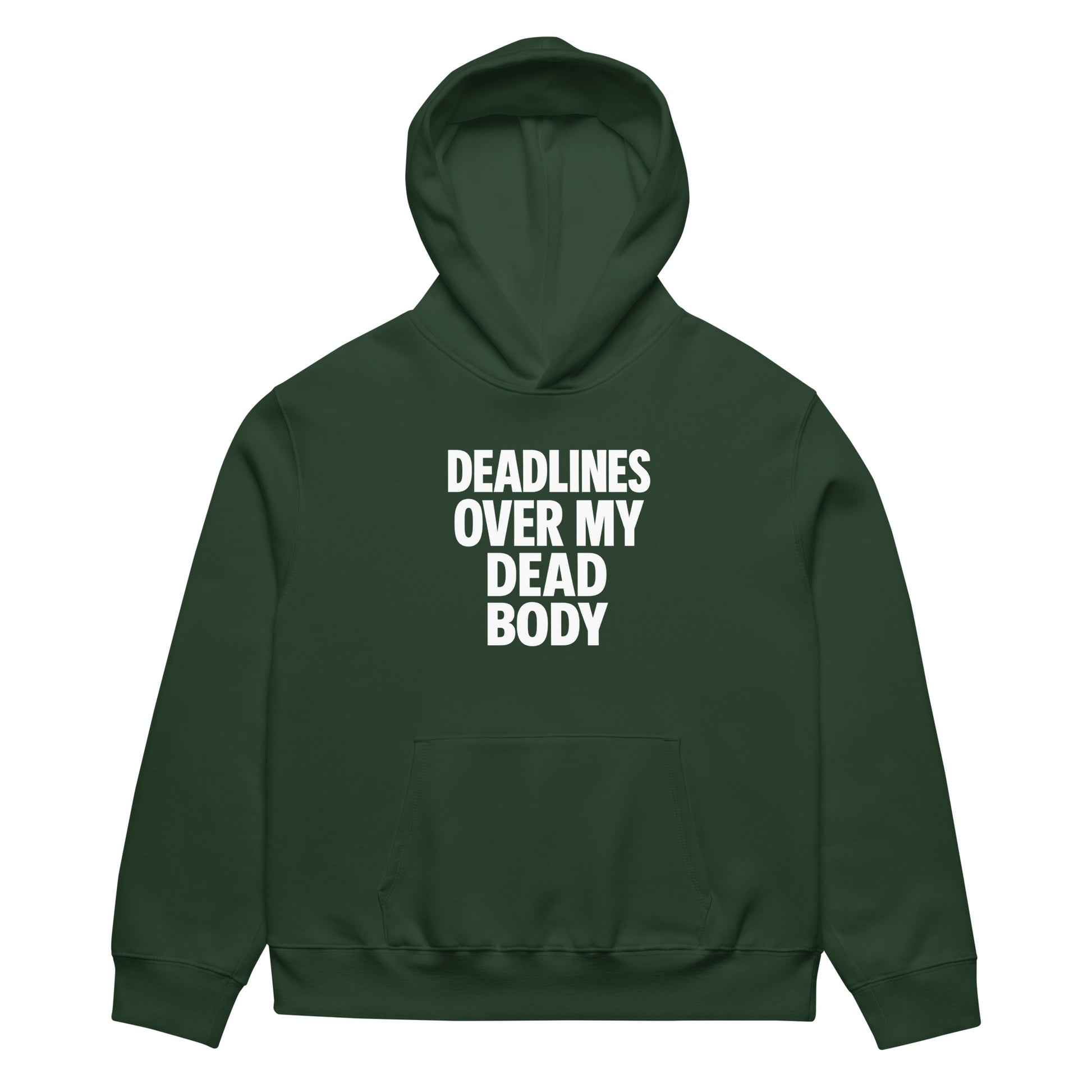 Deadlines Over My Dead Body - Sarcastic Hoodie in Heavyweight Hoodie Forest - Front View | Sarcastic Hoodie | PureSarcasm