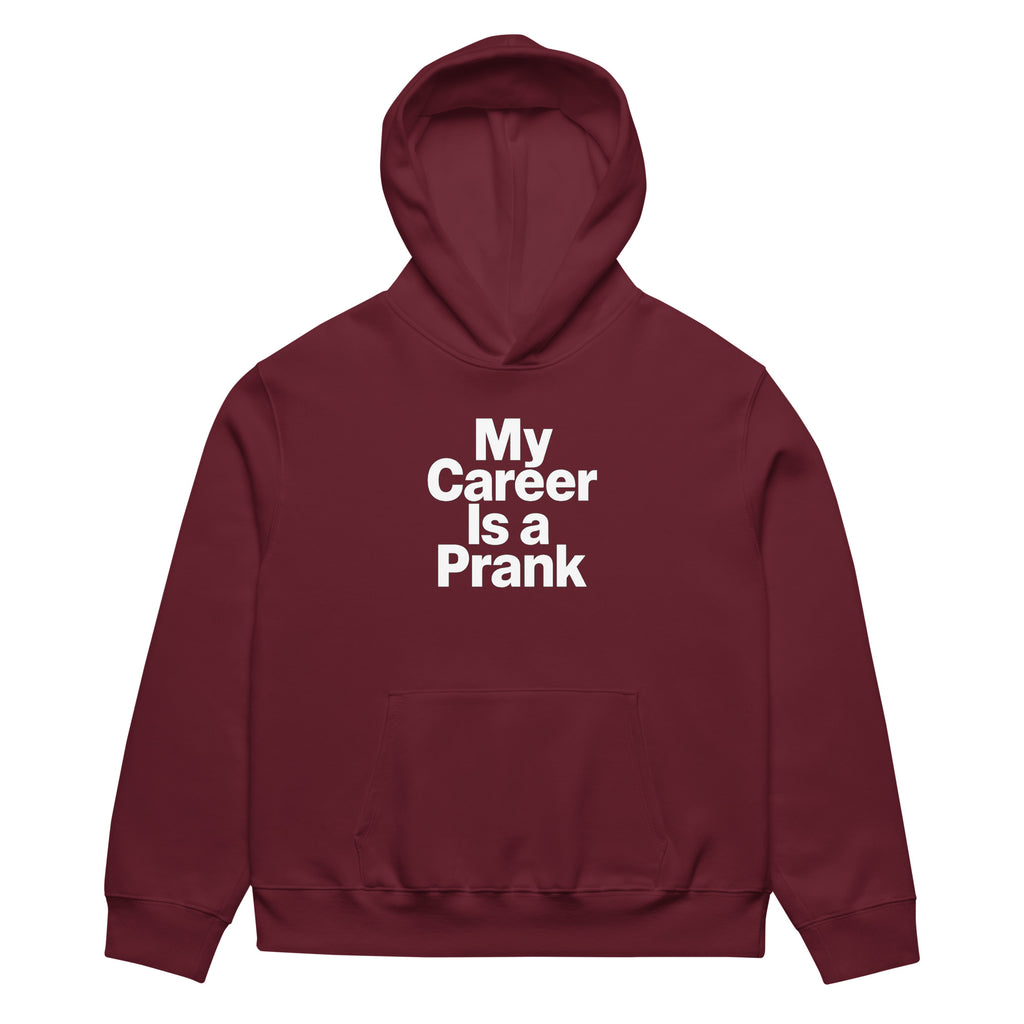 My Career Is a Prank sarcastic hoodie - heavyweight maroon, front view