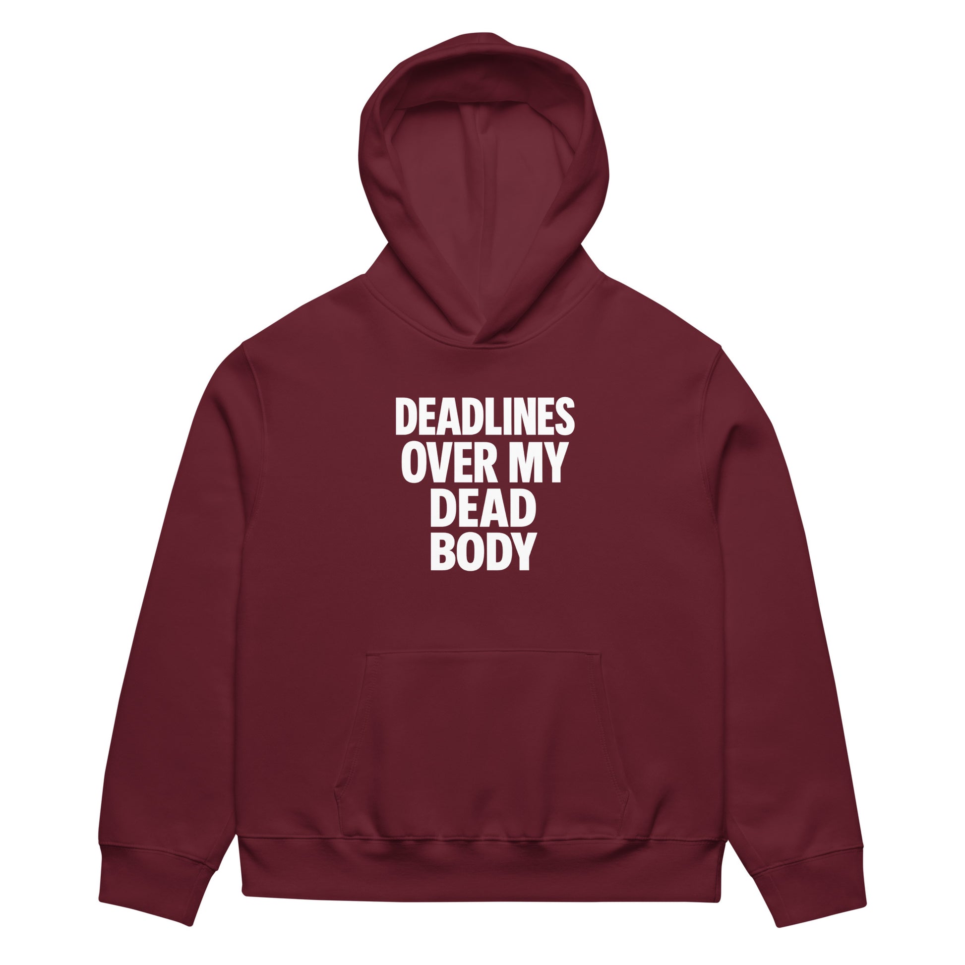 Deadlines Over My Dead Body - Sarcastic Hoodie in Heavyweight Hoodie Maroon - Front View | Sarcastic Hoodie | PureSarcasm