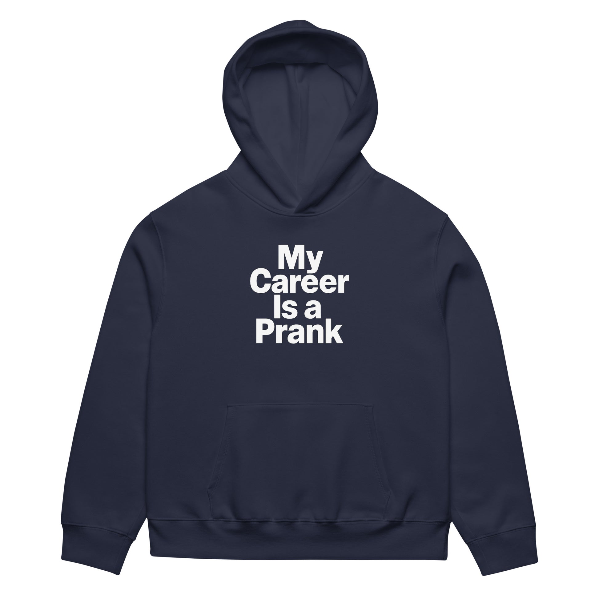 My Career Is a Prank - Sarcastic Hoodie in Heavyweight Hoodie Navy - Front View | Sarcastic Hoodie | PureSarcasm