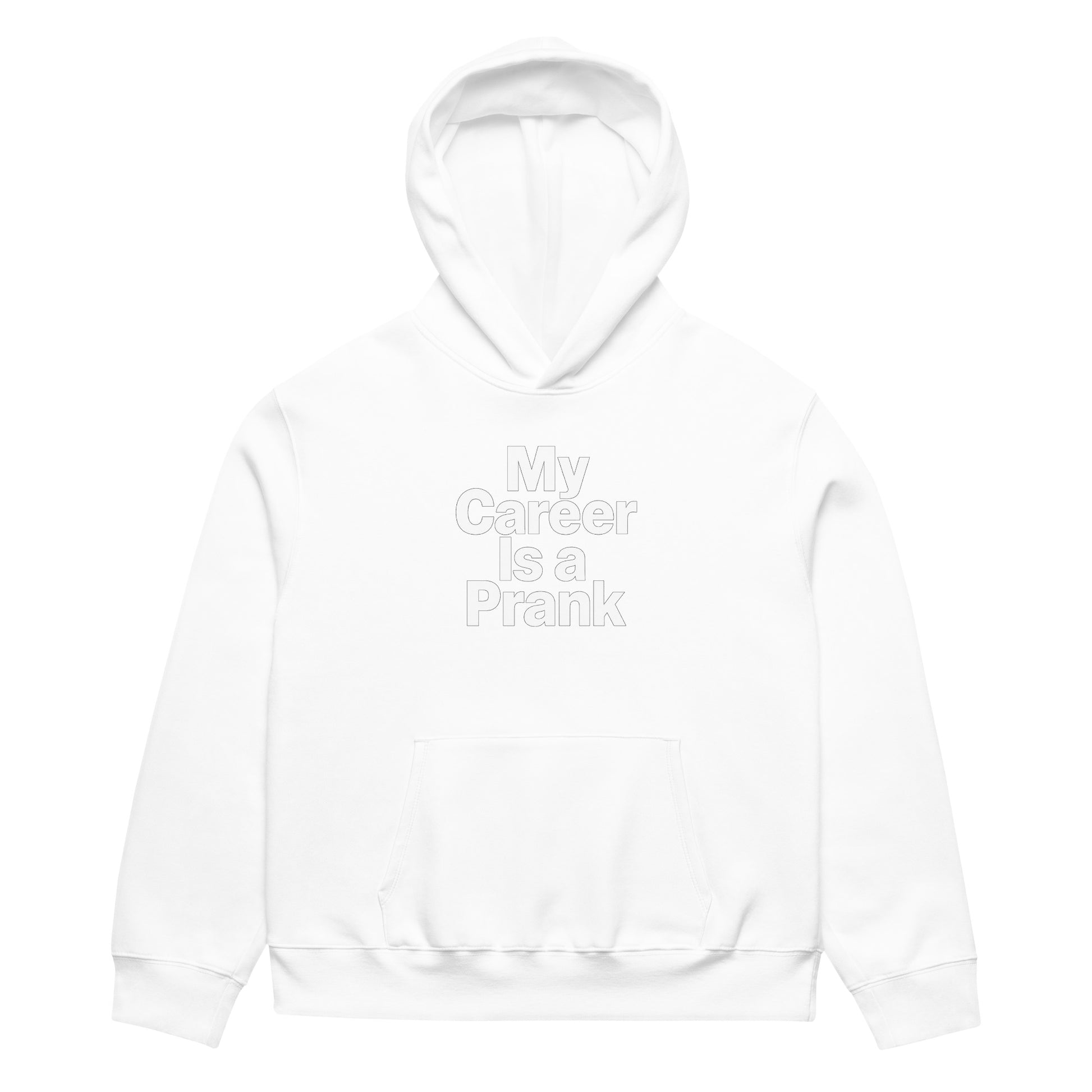 My Career Is a Prank - Sarcastic Hoodie in Heavyweight Hoodie White - Front View | Sarcastic Hoodie | PureSarcasm