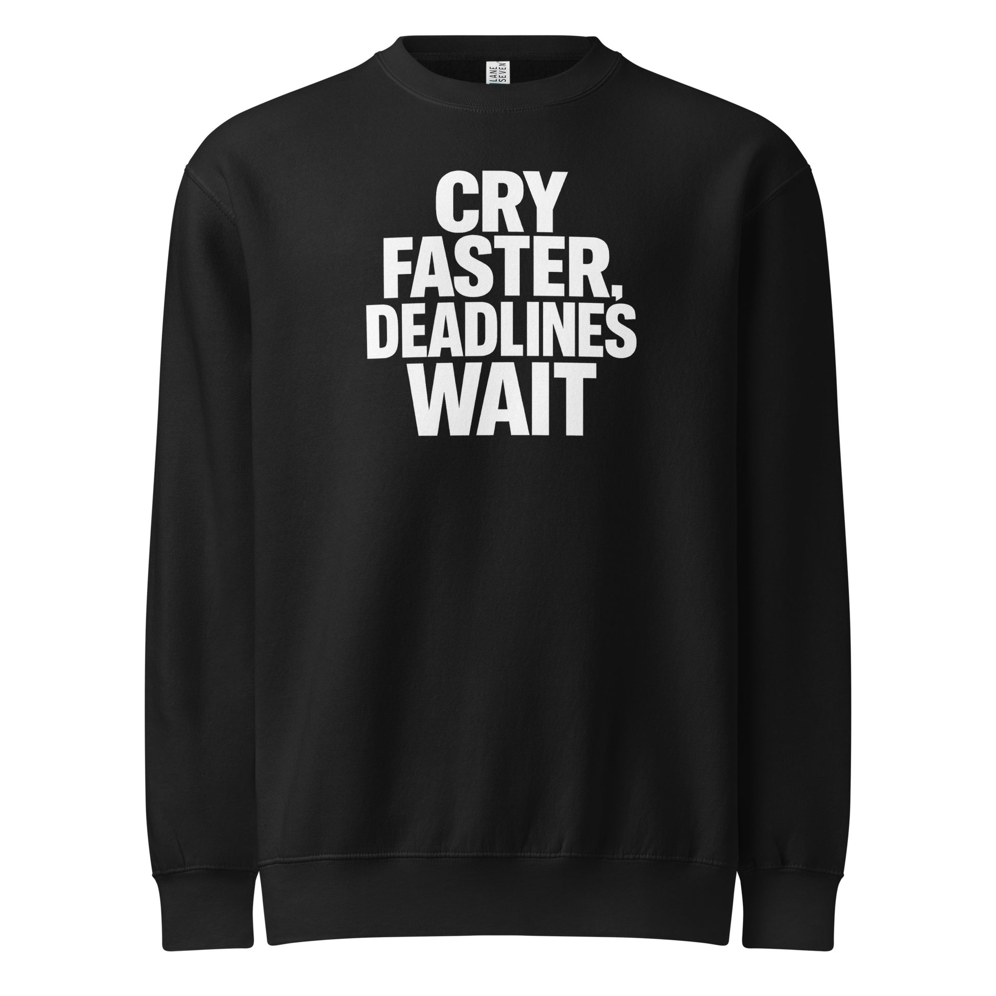 Cry Faster, Deadlines Wait sarcastic sweatshirt - neck black, front view
