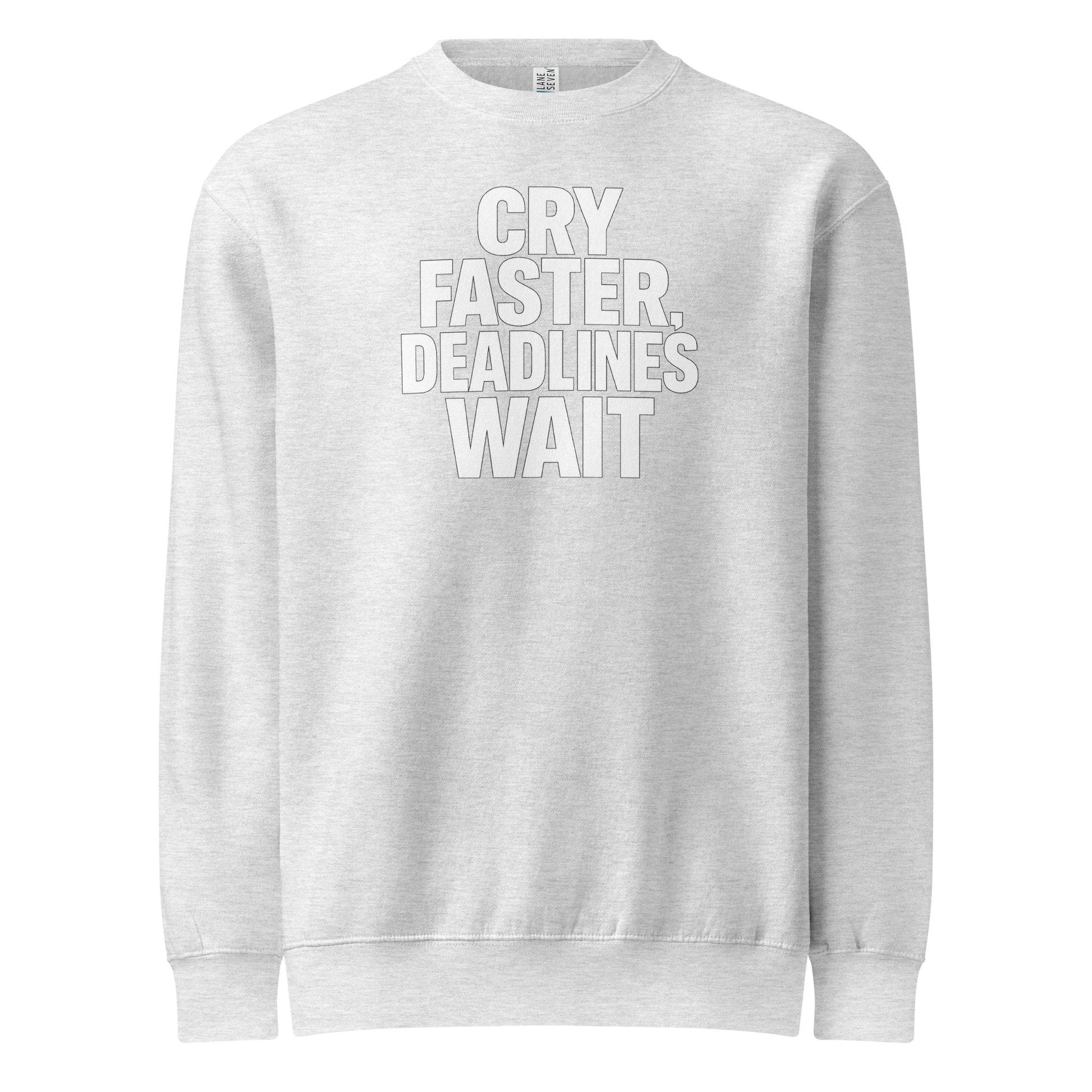 Cry Faster, Deadlines Wait sarcastic sweatshirt - heather grey, front view