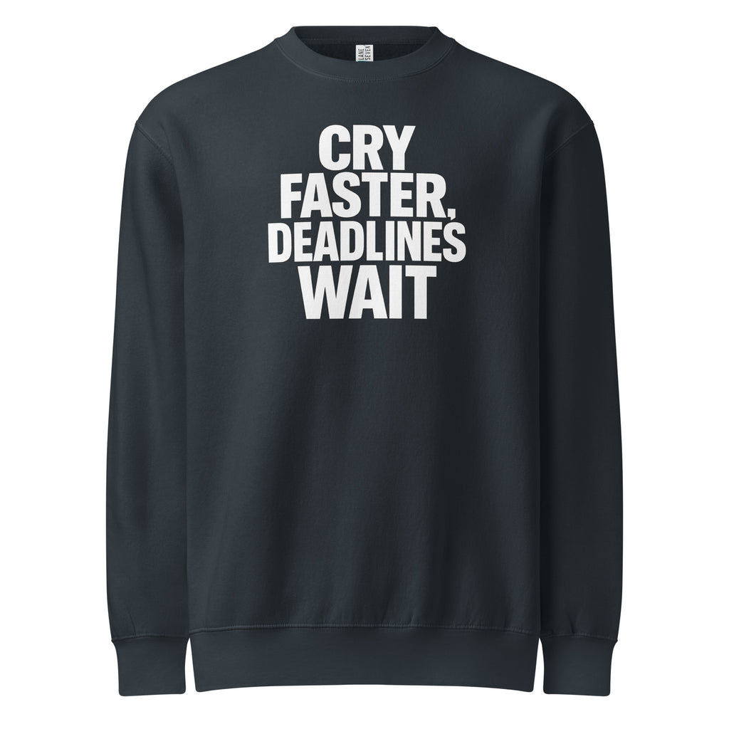 Cry Faster, Deadlines Wait sarcastic sweatshirt - neck navy, front view